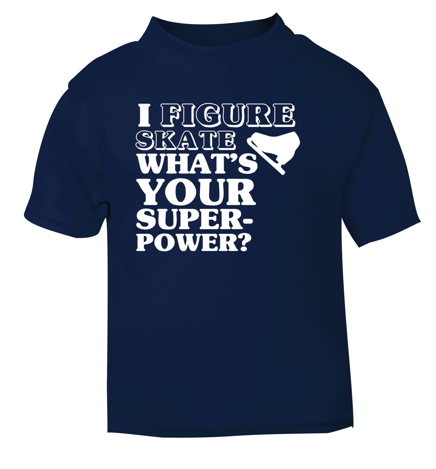 I figure skate what's your superpower? navy Baby Toddler Tshirt 2 Years