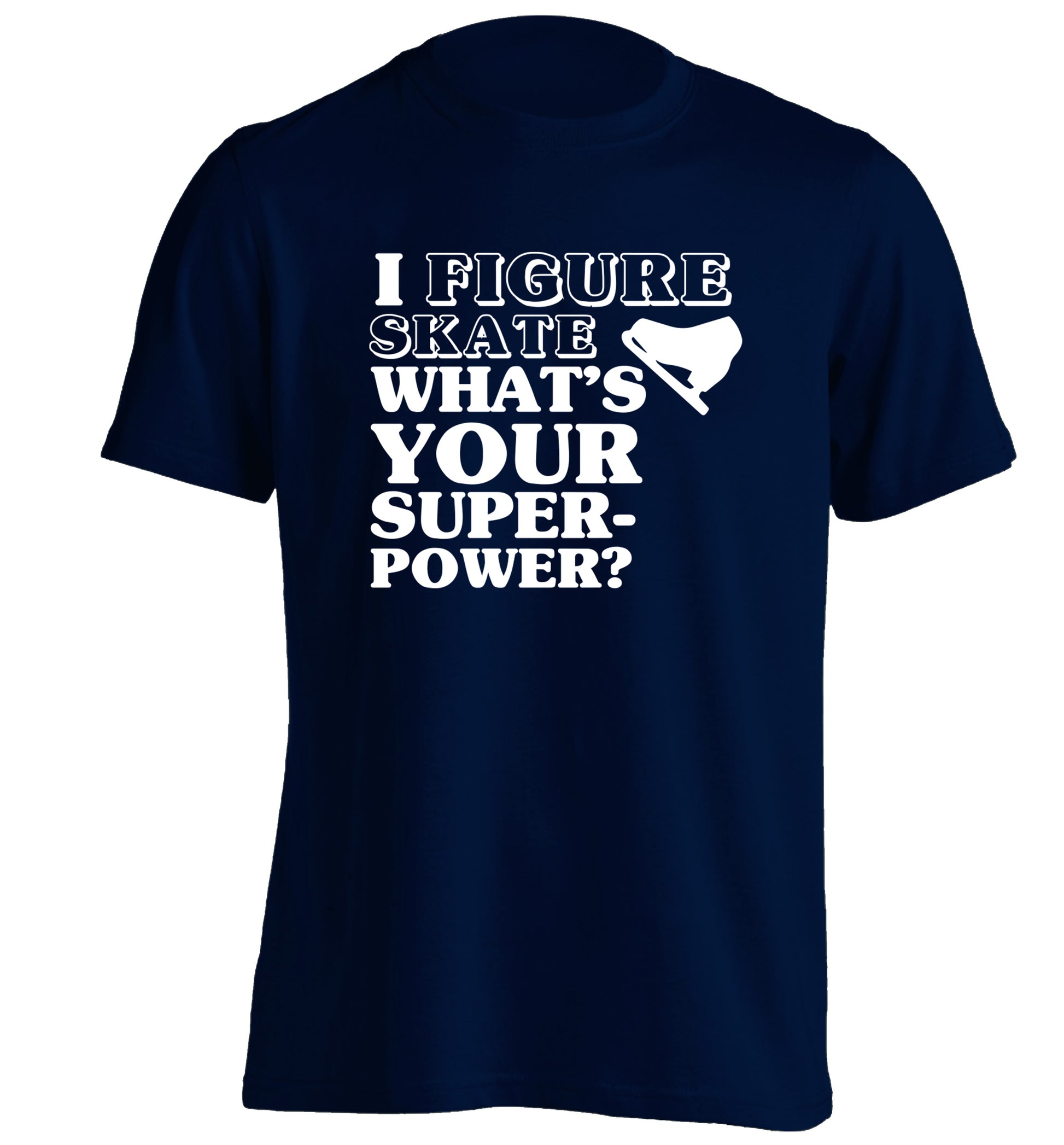 I figure skate what's your superpower? adults unisexnavy Tshirt 2XL