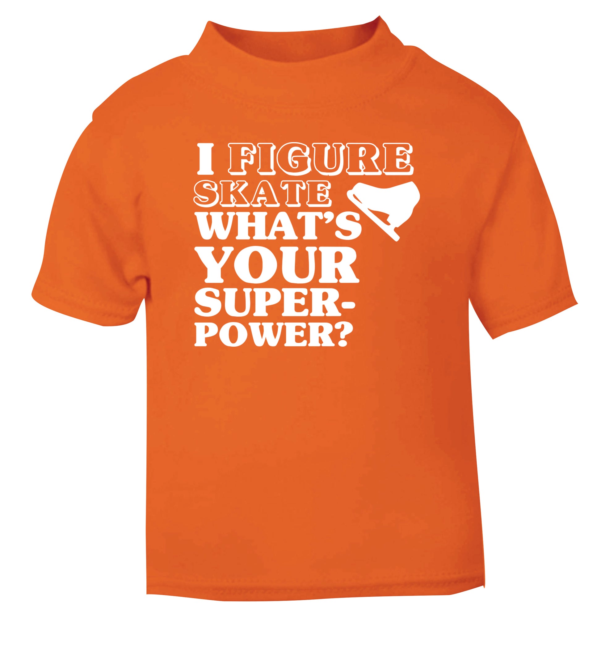 I figure skate what's your superpower? orange Baby Toddler Tshirt 2 Years