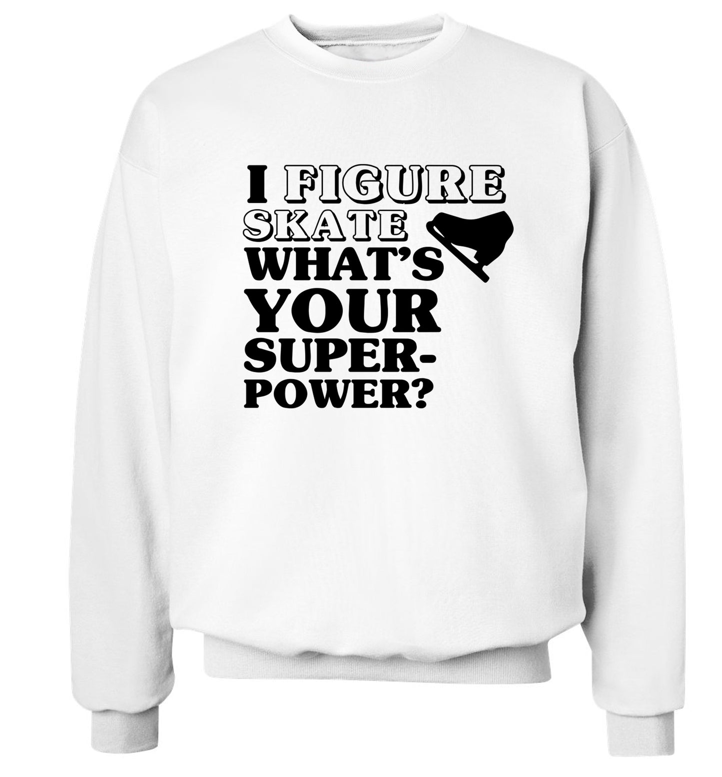 I figure skate what's your superpower? Adult's unisexwhite Sweater 2XL