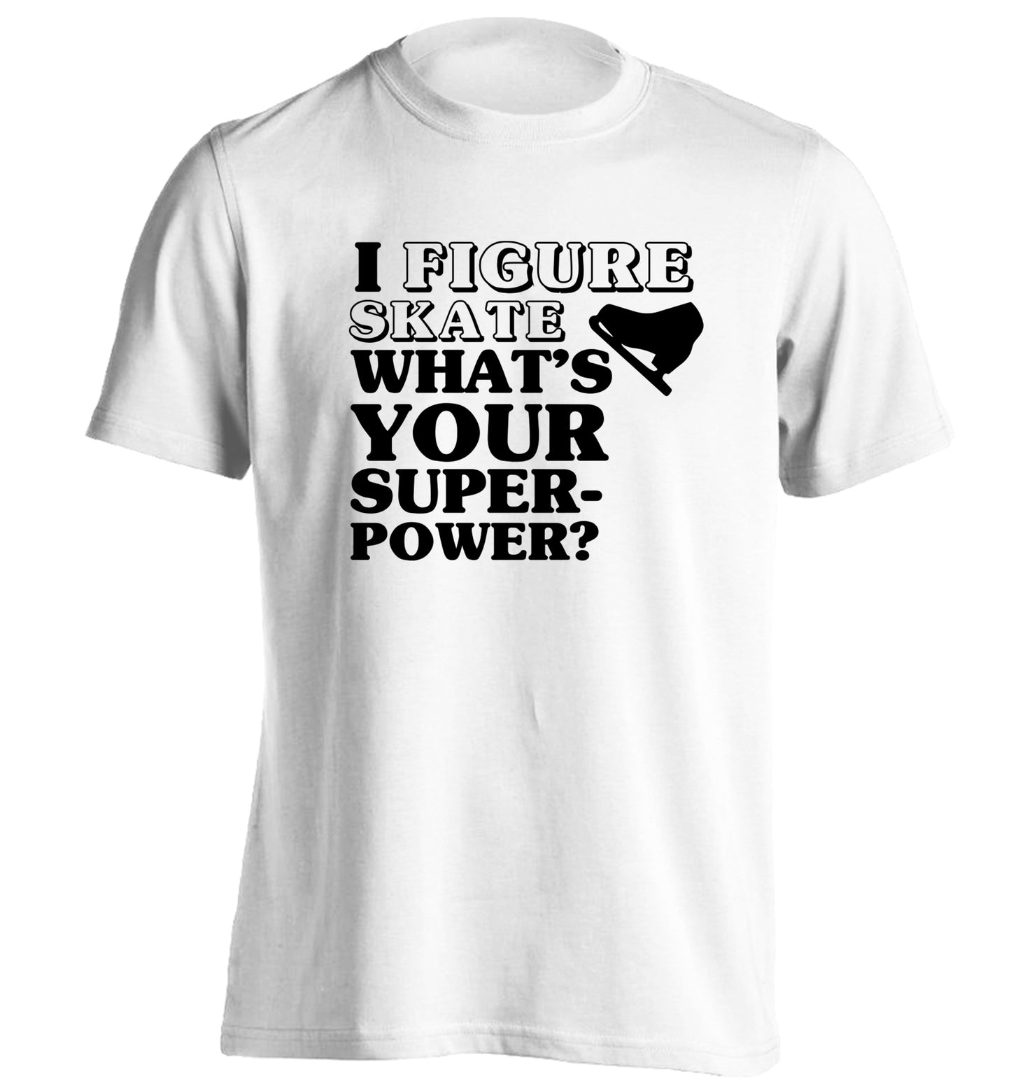 I figure skate what's your superpower? adults unisexwhite Tshirt 2XL