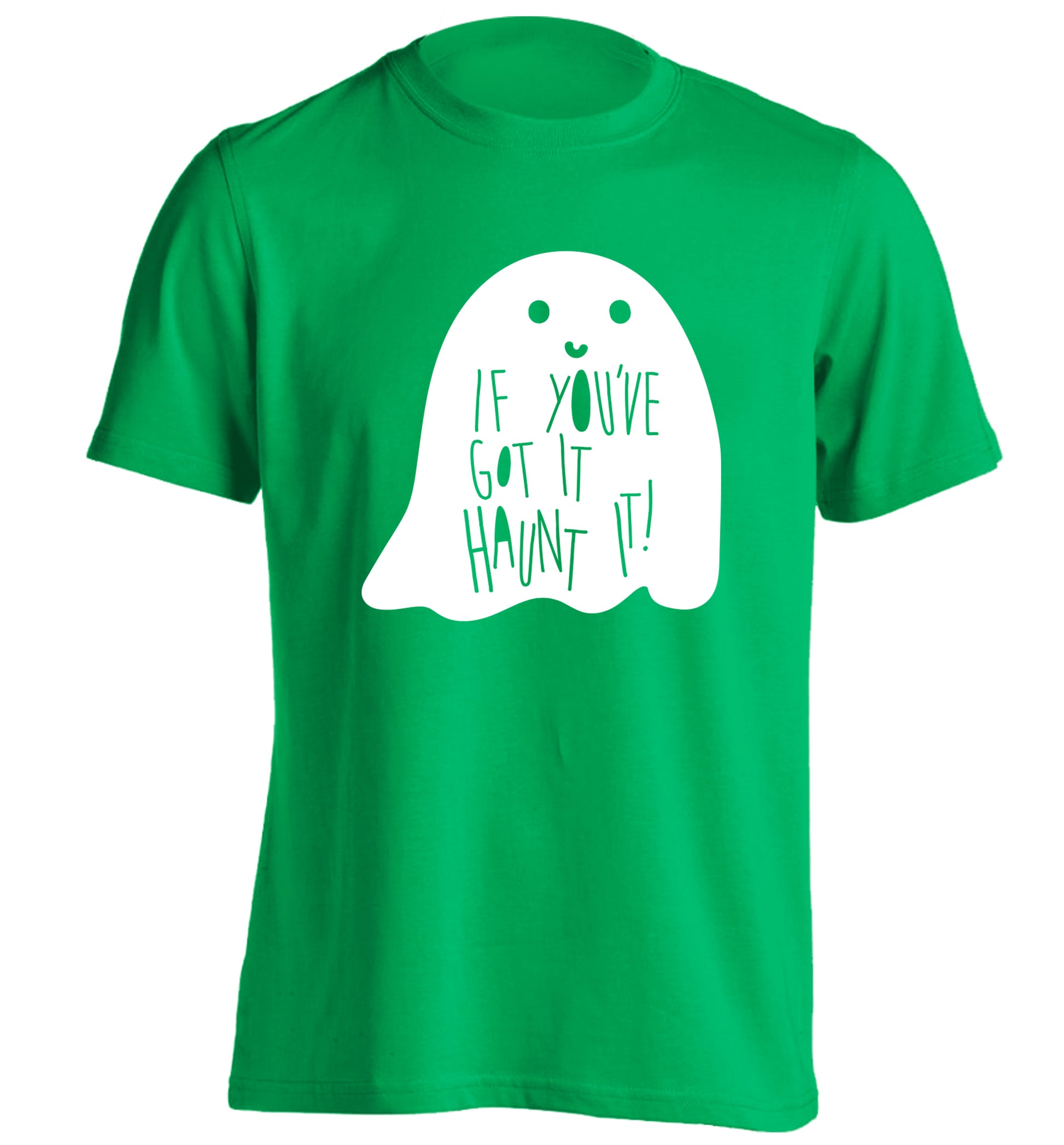 If you've got it haunt it adults unisex green Tshirt 2XL