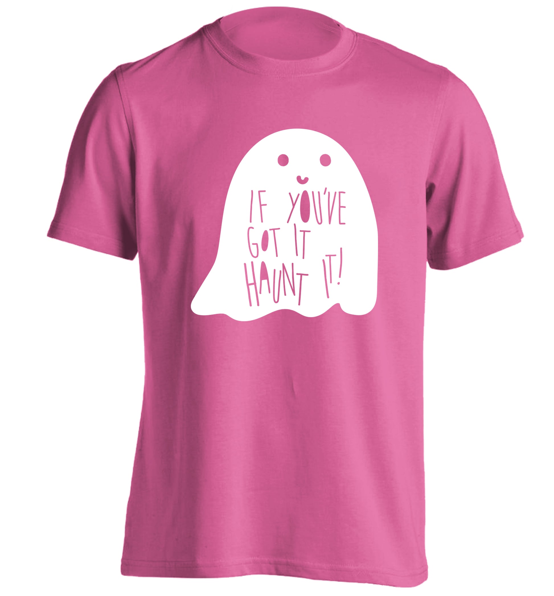 If you've got it haunt it adults unisex pink Tshirt 2XL