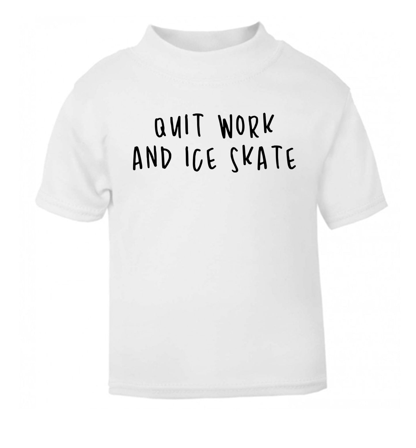 Quit work ice skate white Baby Toddler Tshirt 2 Years