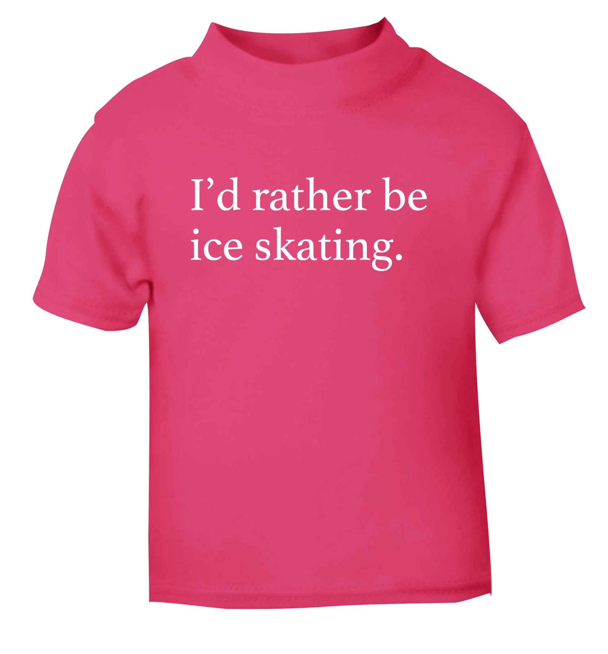 I'd rather be ice skating pink Baby Toddler Tshirt 2 Years