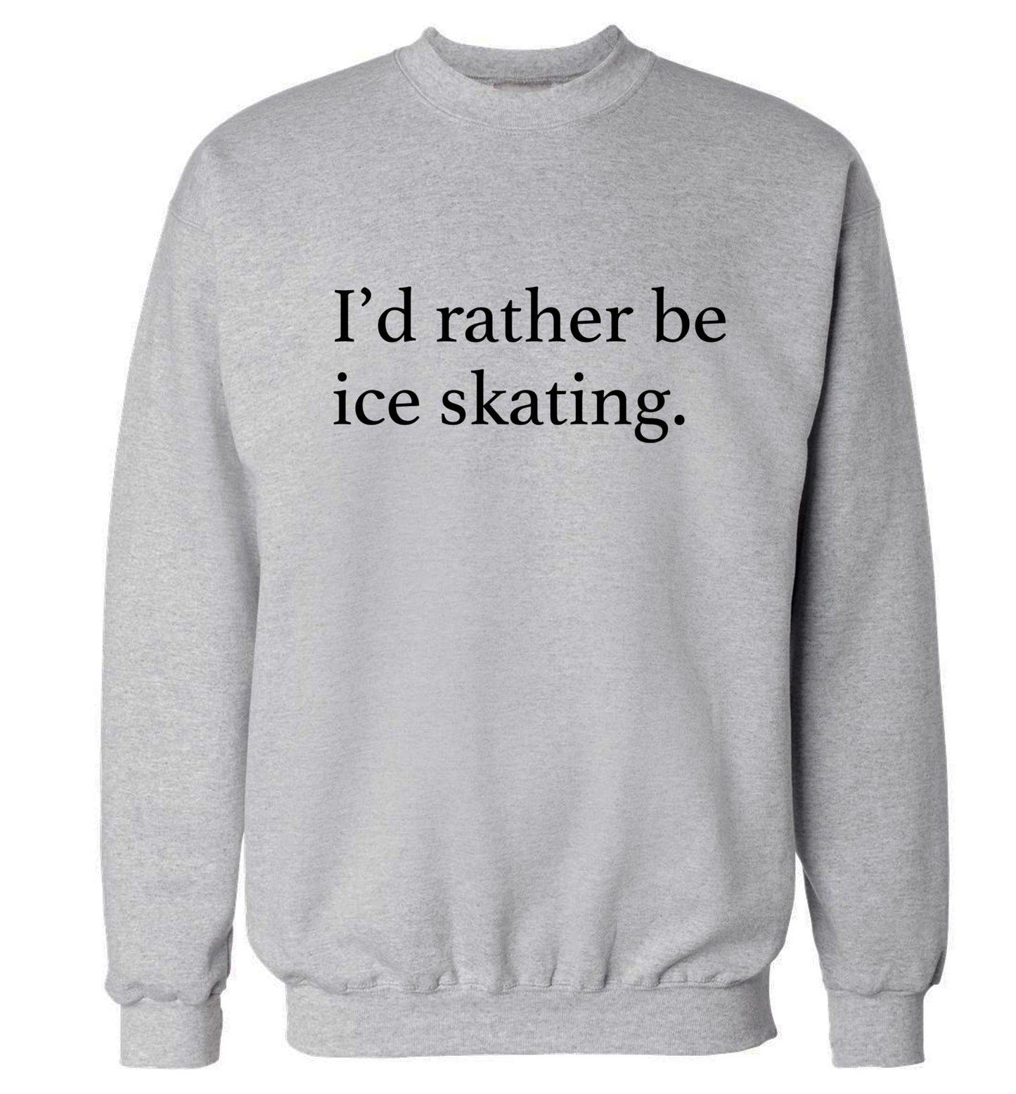 I'd rather be ice skating Adult's unisexgrey Sweater 2XL