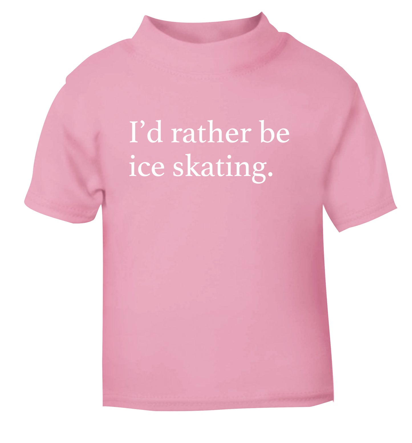 I'd rather be ice skating light pink Baby Toddler Tshirt 2 Years