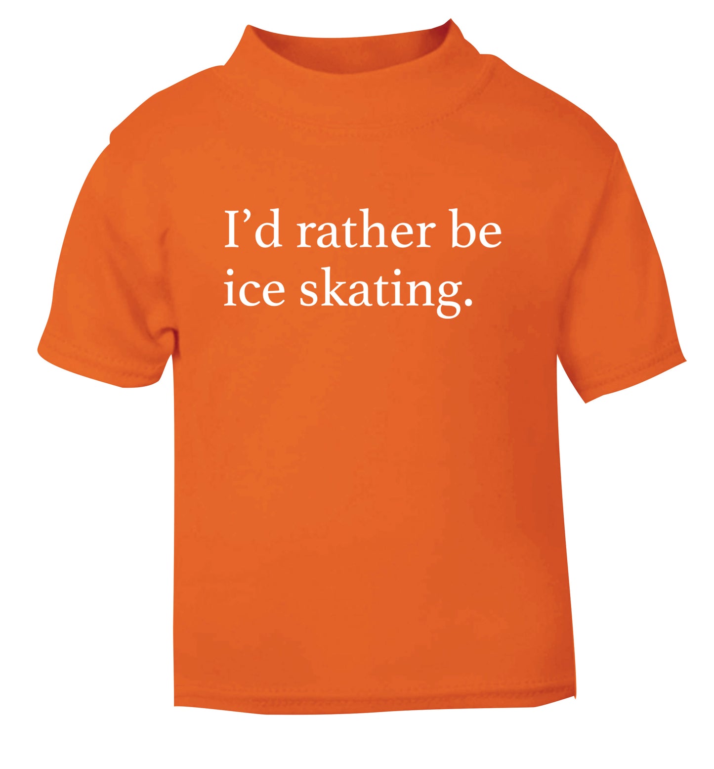 I'd rather be ice skating orange Baby Toddler Tshirt 2 Years
