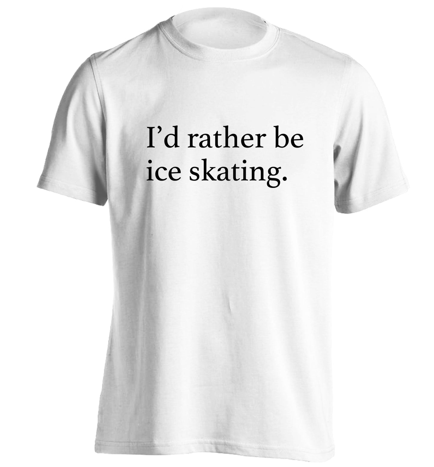 I'd rather be ice skating adults unisexwhite Tshirt 2XL