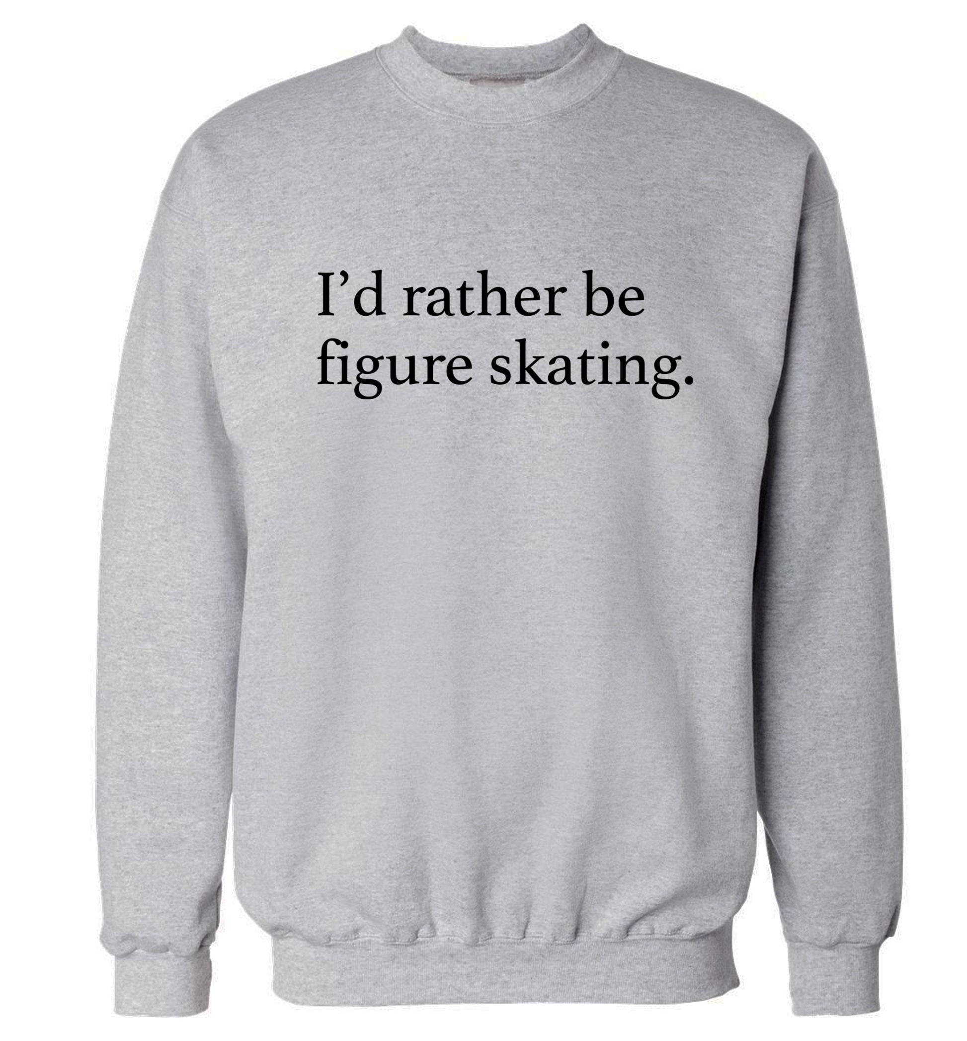 I'd rather be figure skating Adult's unisexgrey Sweater 2XL