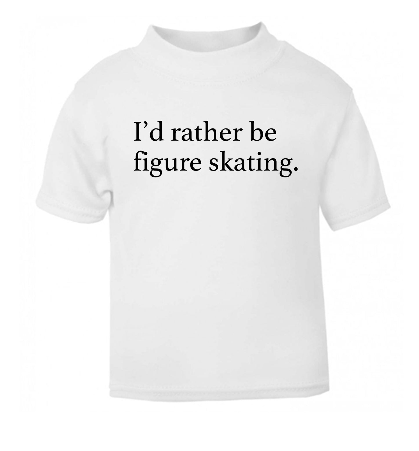 I'd rather be figure skating white Baby Toddler Tshirt 2 Years