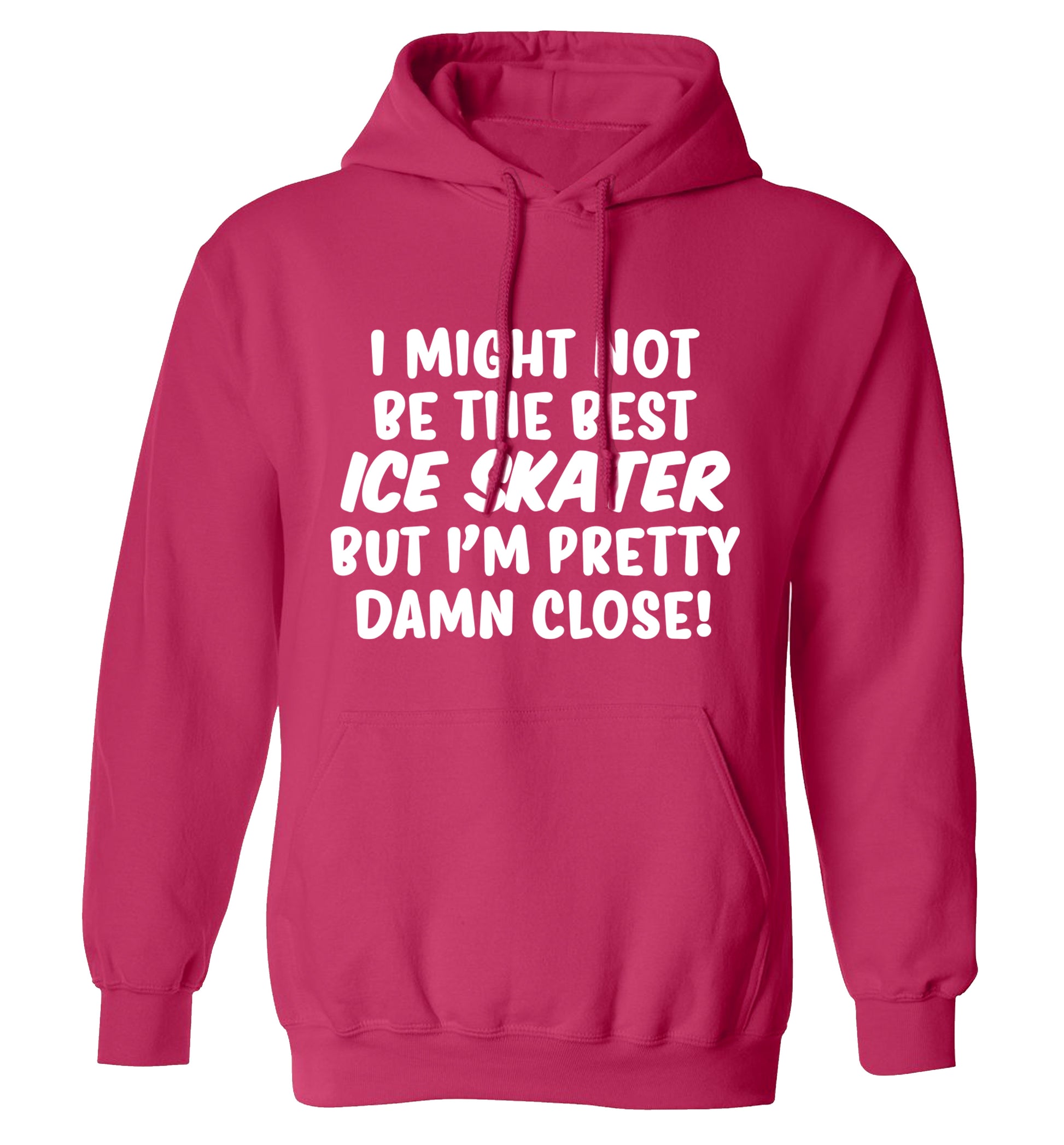 I might not be the best ice skater but I'm pretty damn close! adults unisexpink hoodie 2XL
