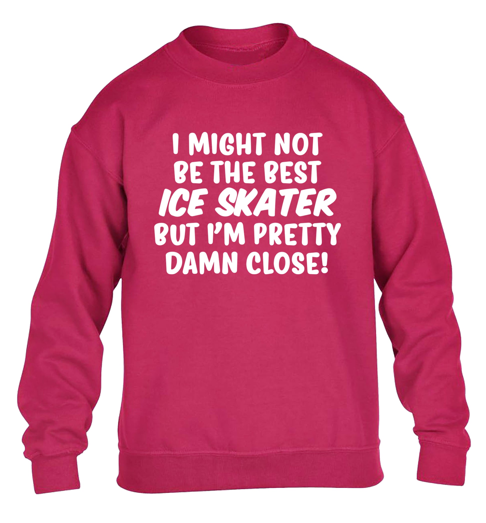I might not be the best ice skater but I'm pretty damn close! children's pink sweater 12-14 Years