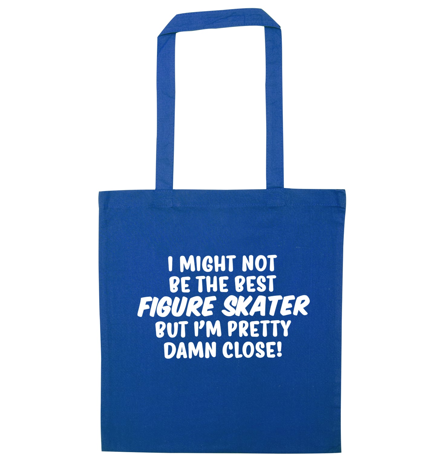 I might not be the best figure skater but I'm pretty damn close! blue tote bag