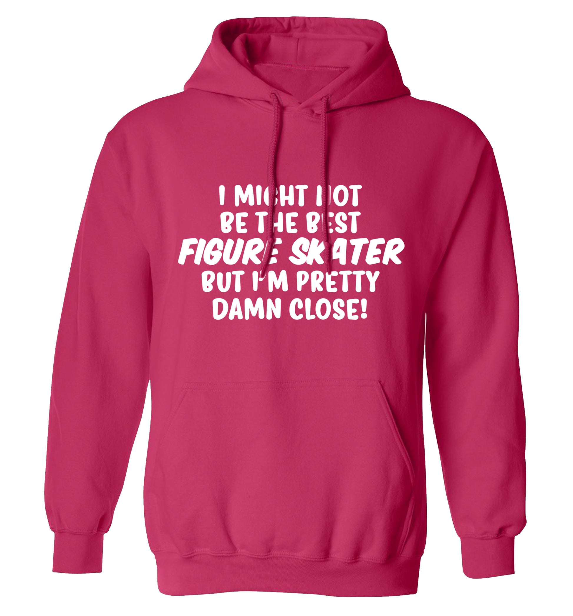 I might not be the best figure skater but I'm pretty damn close! adults unisexpink hoodie 2XL