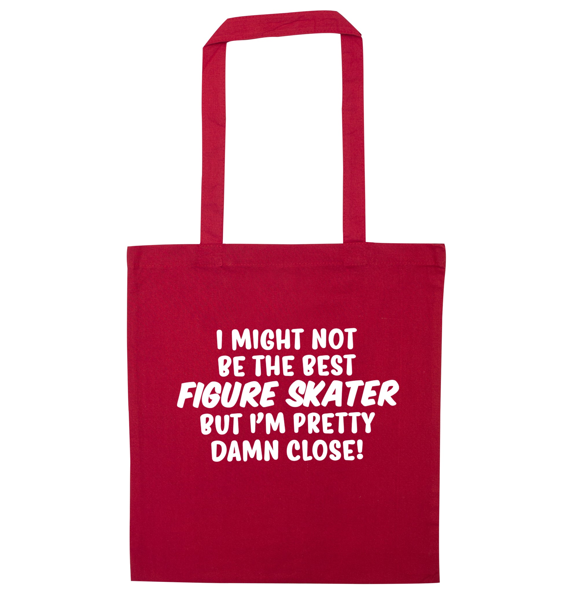 I might not be the best figure skater but I'm pretty damn close! red tote bag