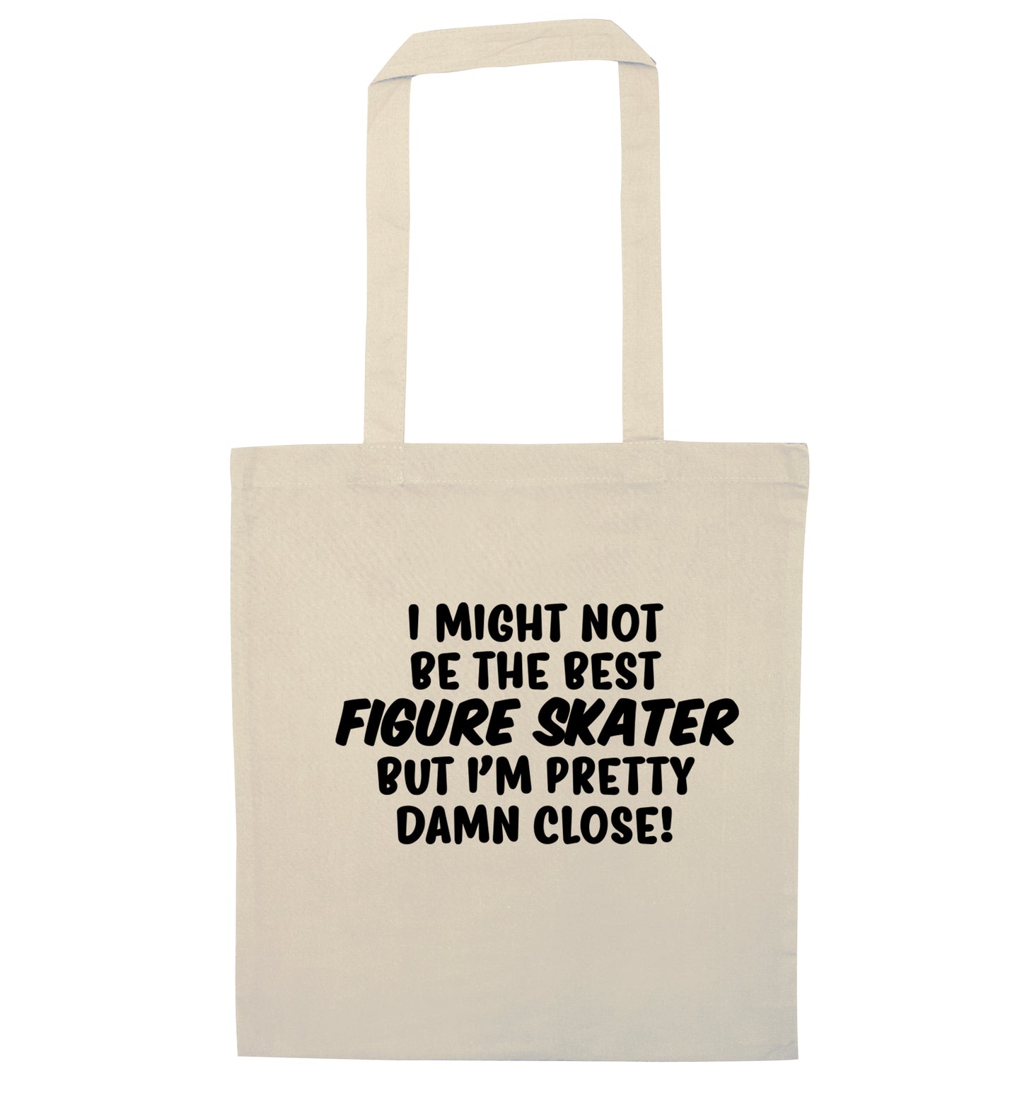 I might not be the best figure skater but I'm pretty damn close! natural tote bag