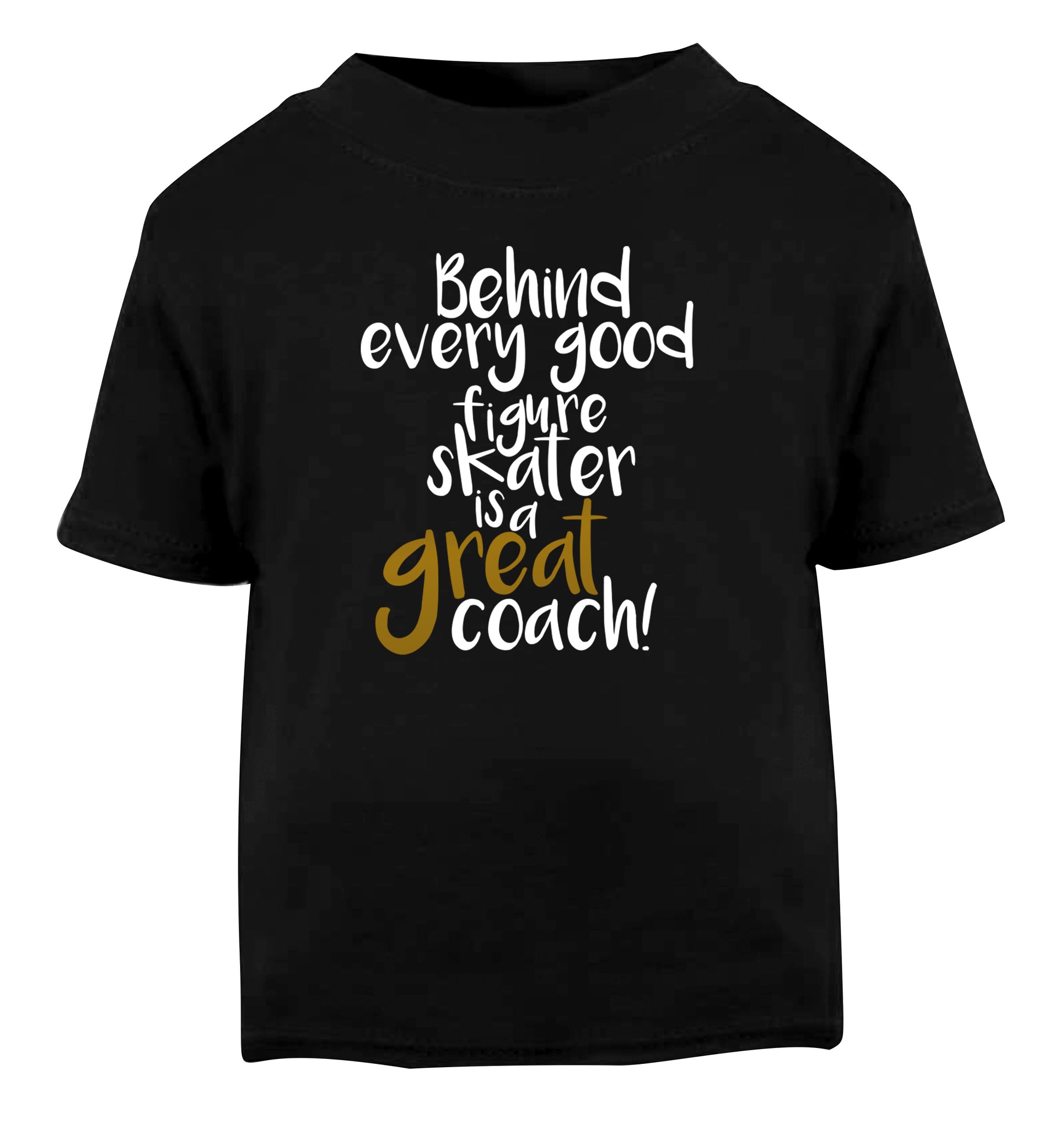 Behind every good figure skater is a great coach Black Baby Toddler Tshirt 2 years