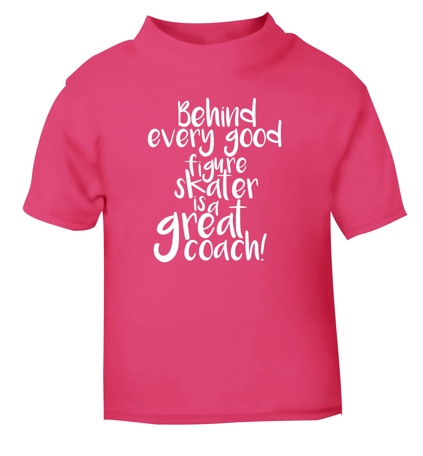 Behind every good figure skater is a great coach pink Baby Toddler Tshirt 2 Years