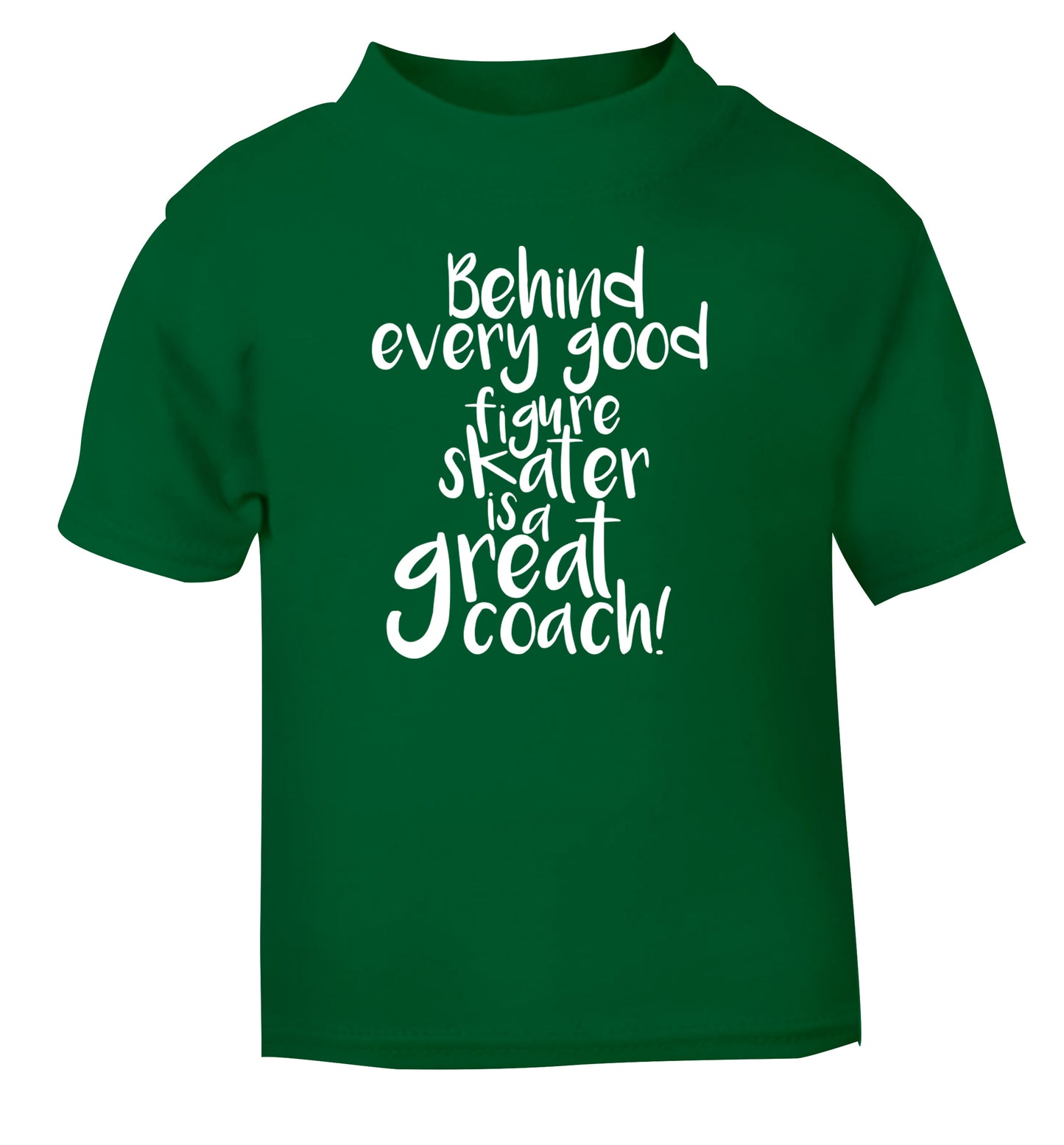 Behind every good figure skater is a great coach green Baby Toddler Tshirt 2 Years