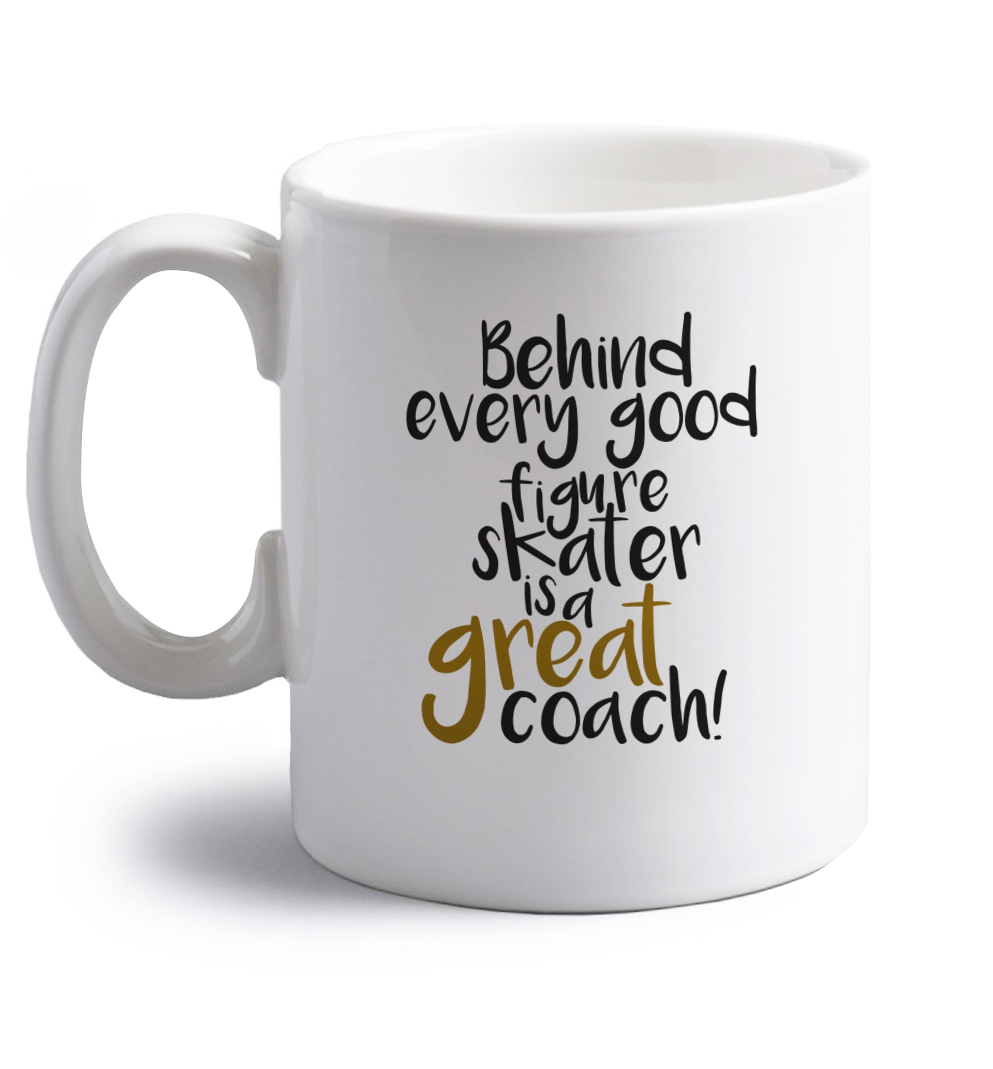 Behind every good figure skater is a great coach right handed white ceramic mug 
