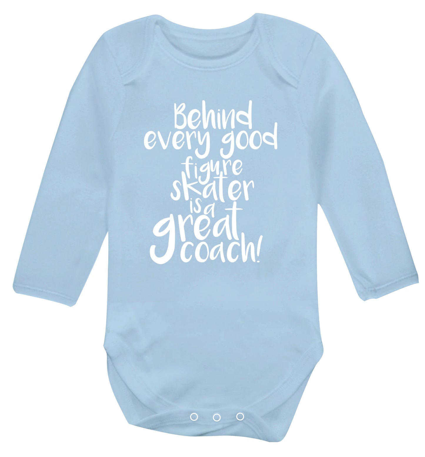 Behind every good figure skater is a great coach Baby Vest long sleeved pale blue 6-12 months