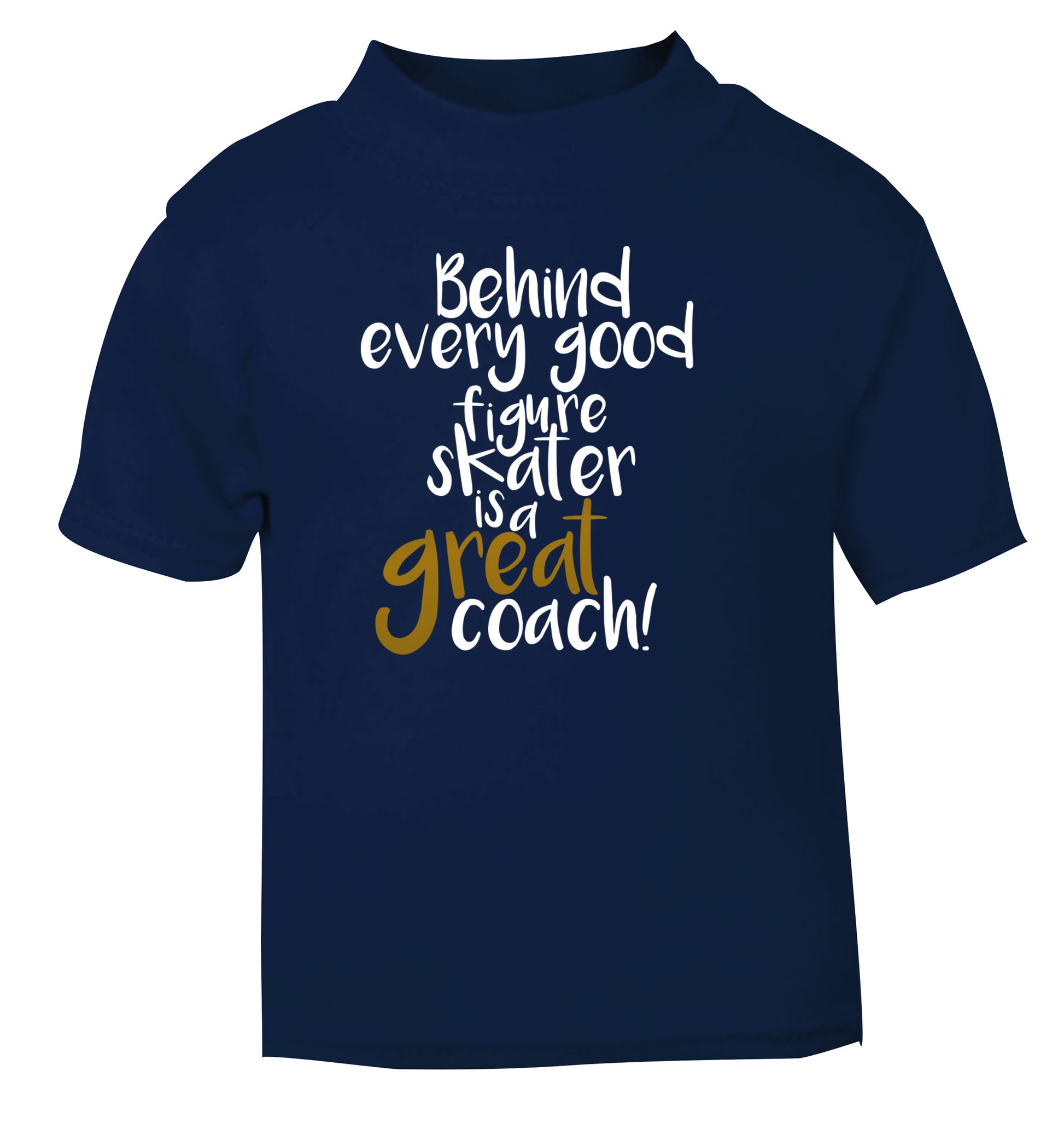 Behind every good figure skater is a great coach navy Baby Toddler Tshirt 2 Years
