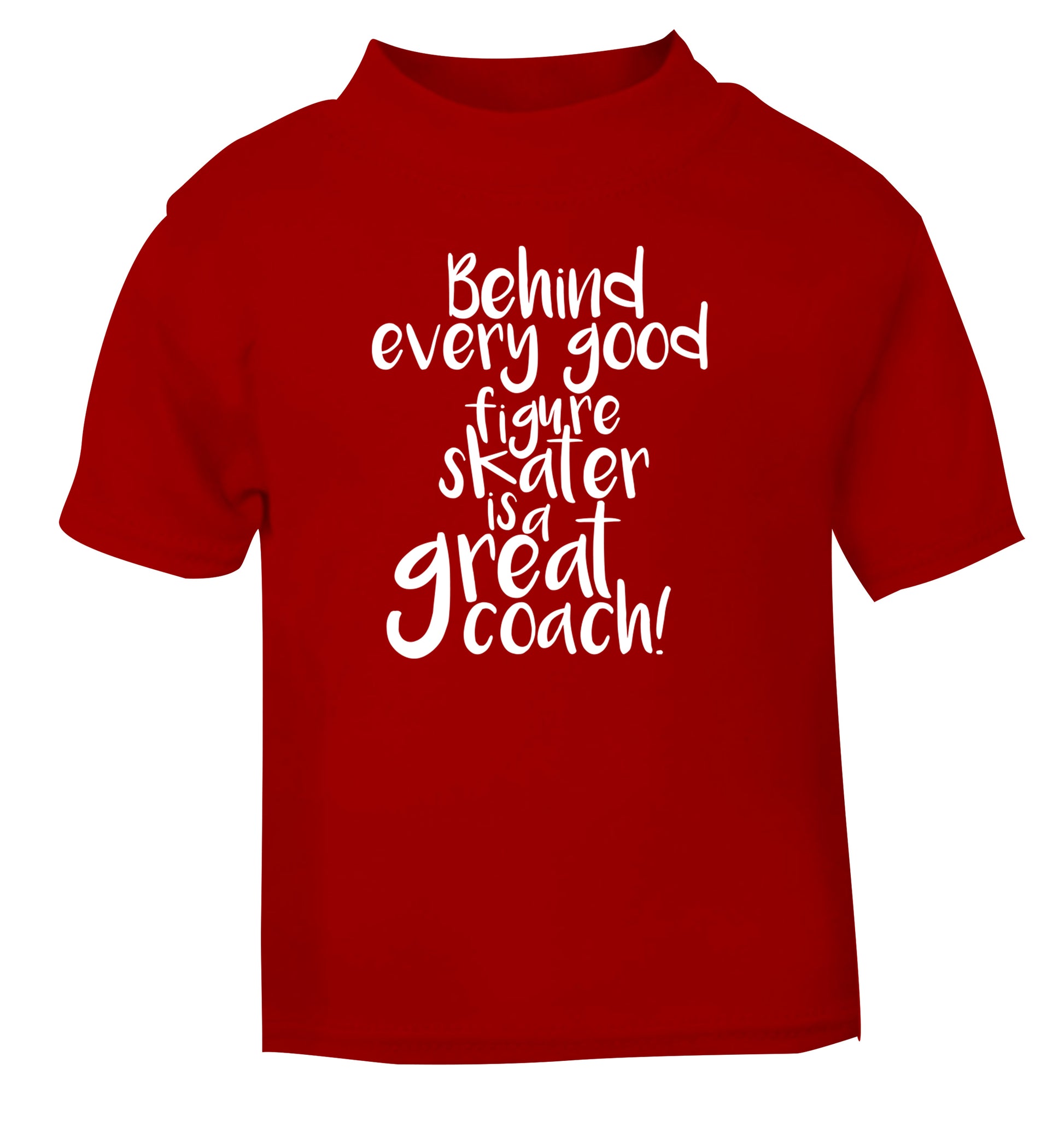 Behind every good figure skater is a great coach red Baby Toddler Tshirt 2 Years