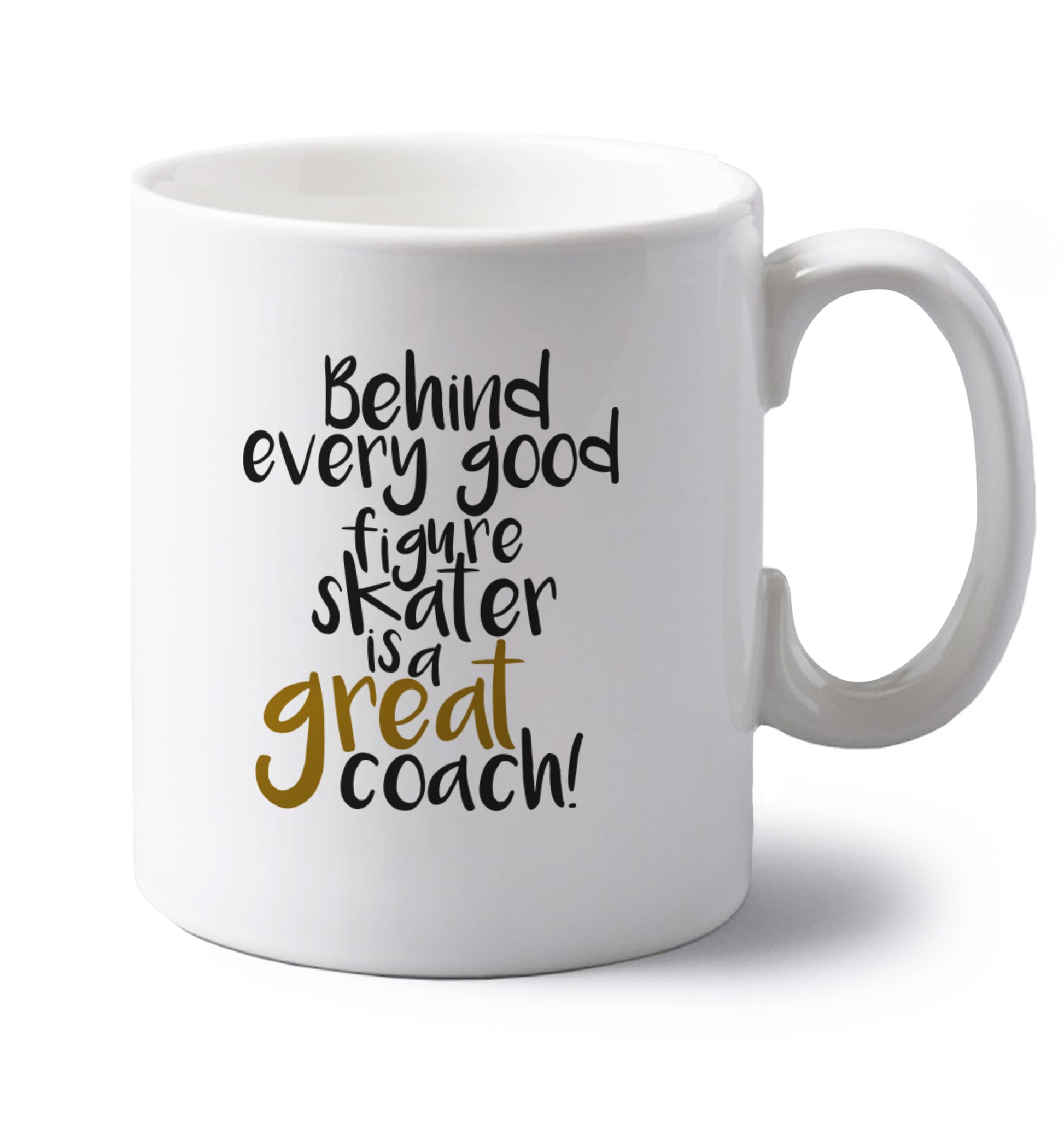 Behind every good figure skater is a great coach left handed white ceramic mug 