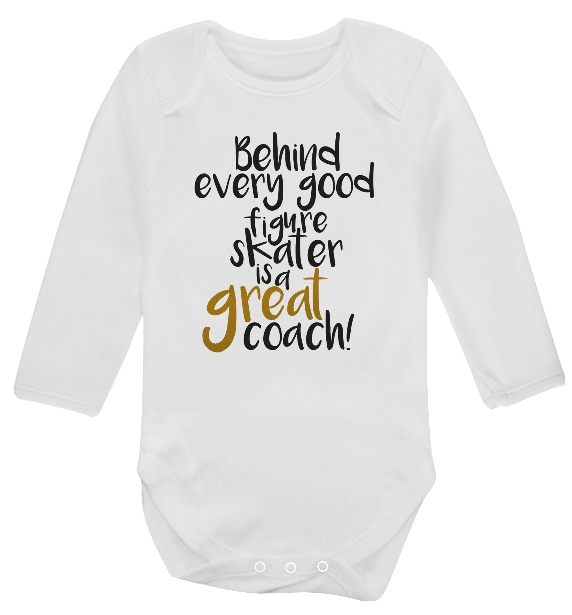 Behind every good figure skater is a great coach Baby Vest long sleeved white 6-12 months