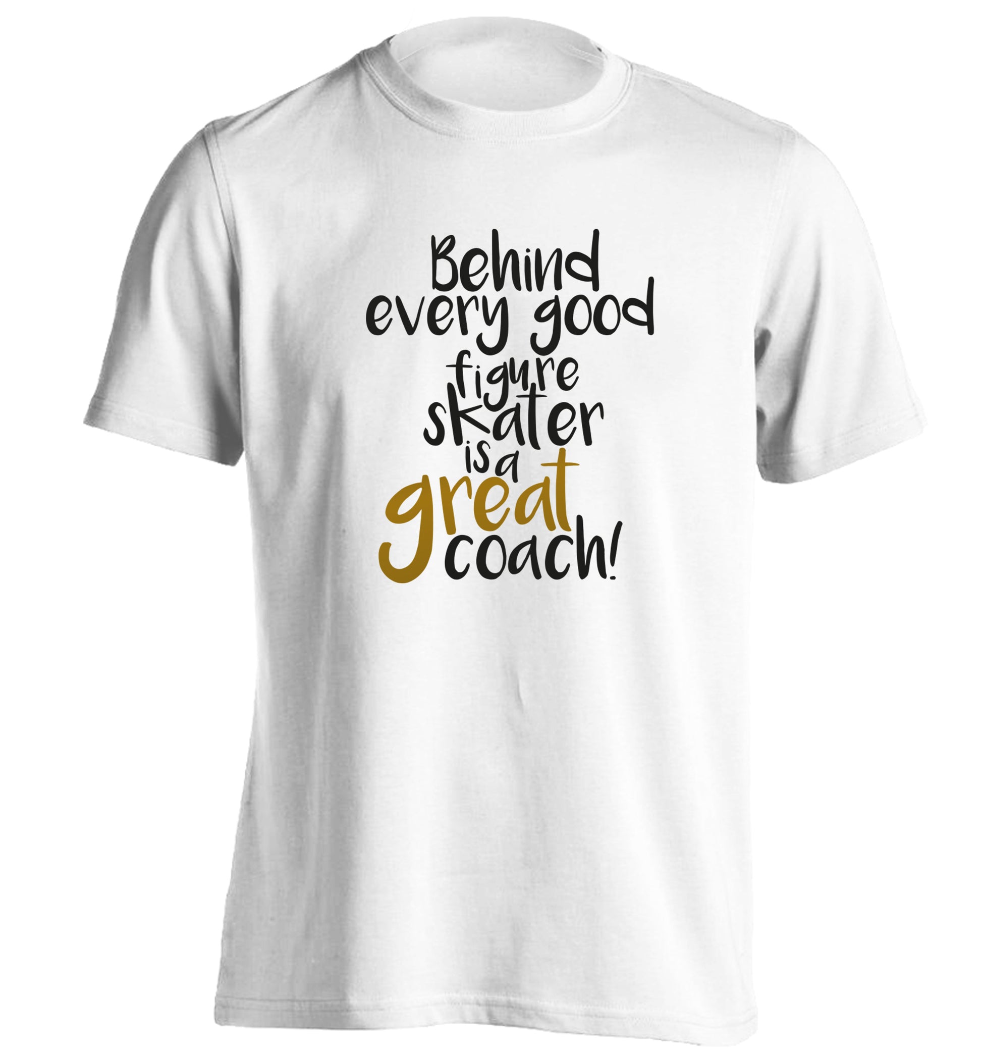 Behind every good figure skater is a great coach adults unisexwhite Tshirt 2XL