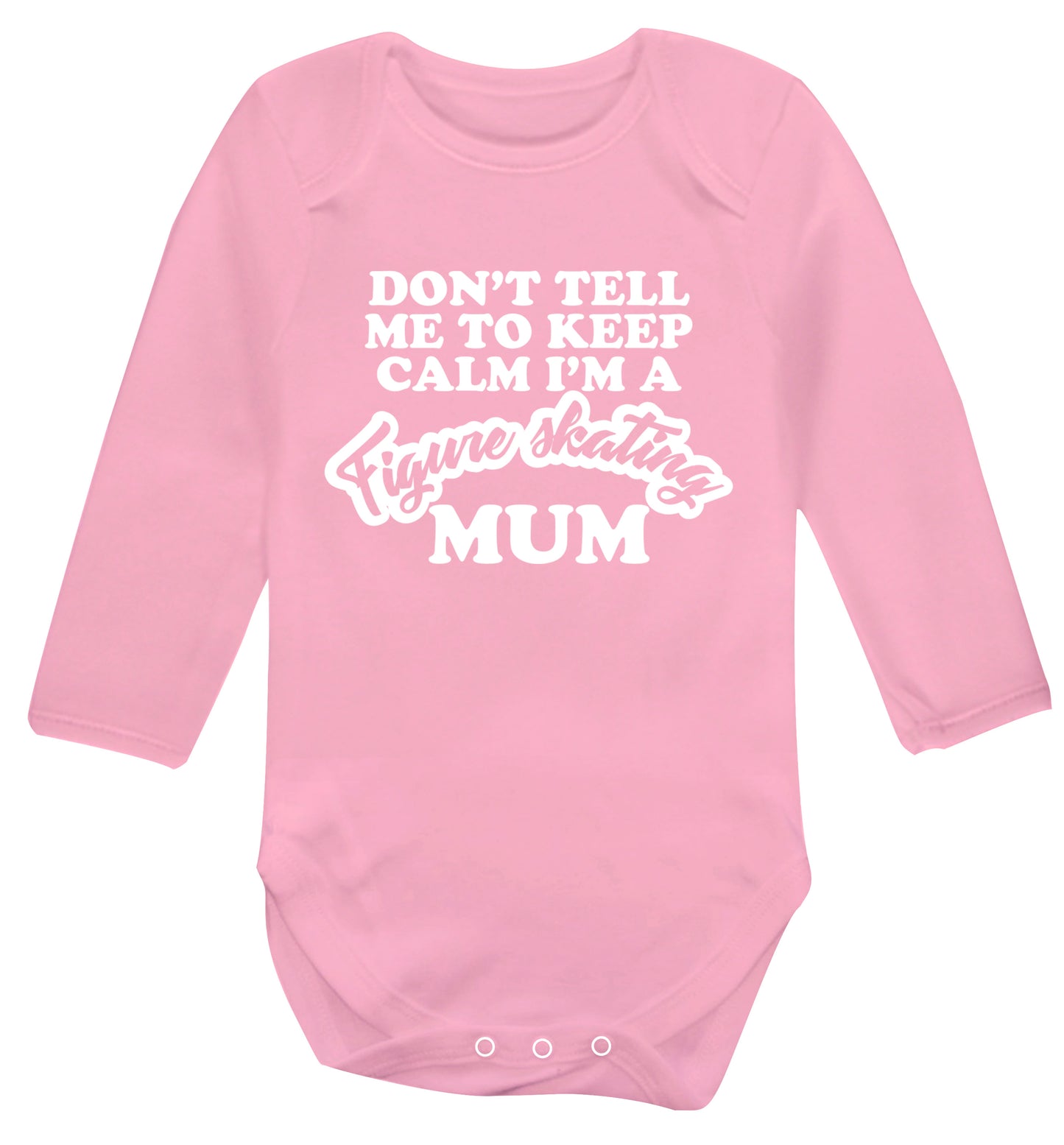 Don't tell me to keep calm I'm a figure skating mum Baby Vest long sleeved pale pink 6-12 months