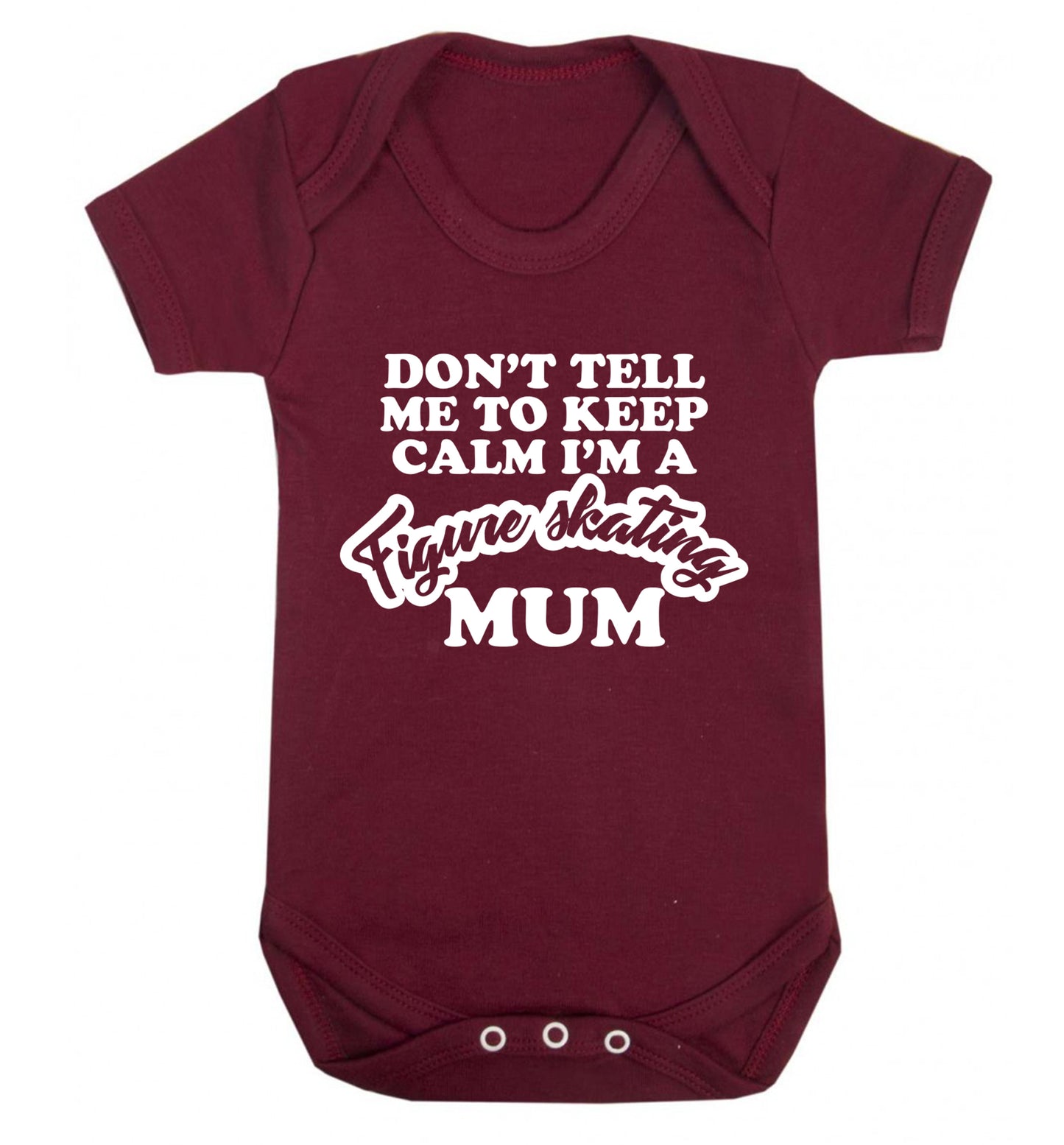 Don't tell me to keep calm I'm a figure skating mum Baby Vest maroon 18-24 months