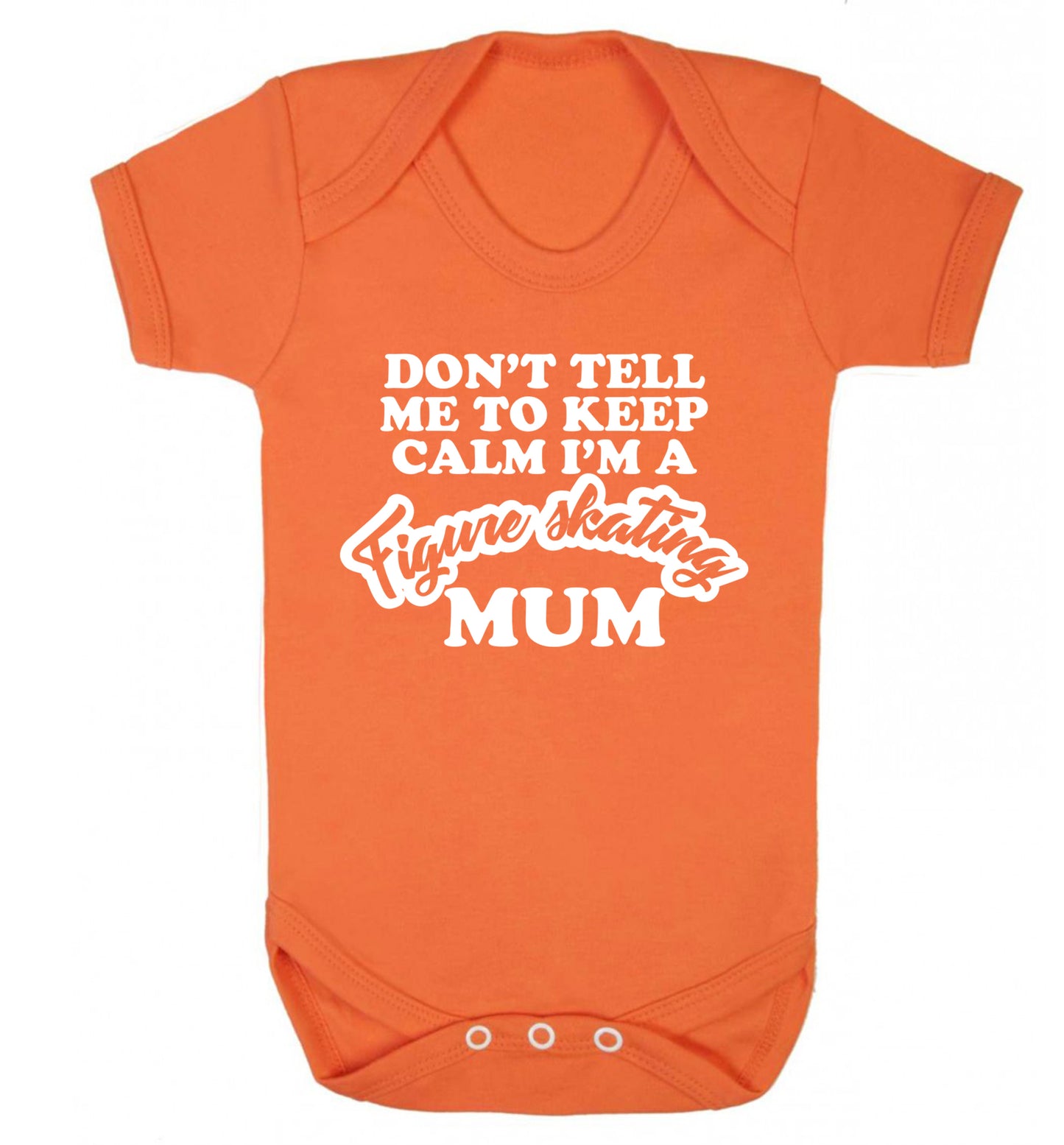 Don't tell me to keep calm I'm a figure skating mum Baby Vest orange 18-24 months