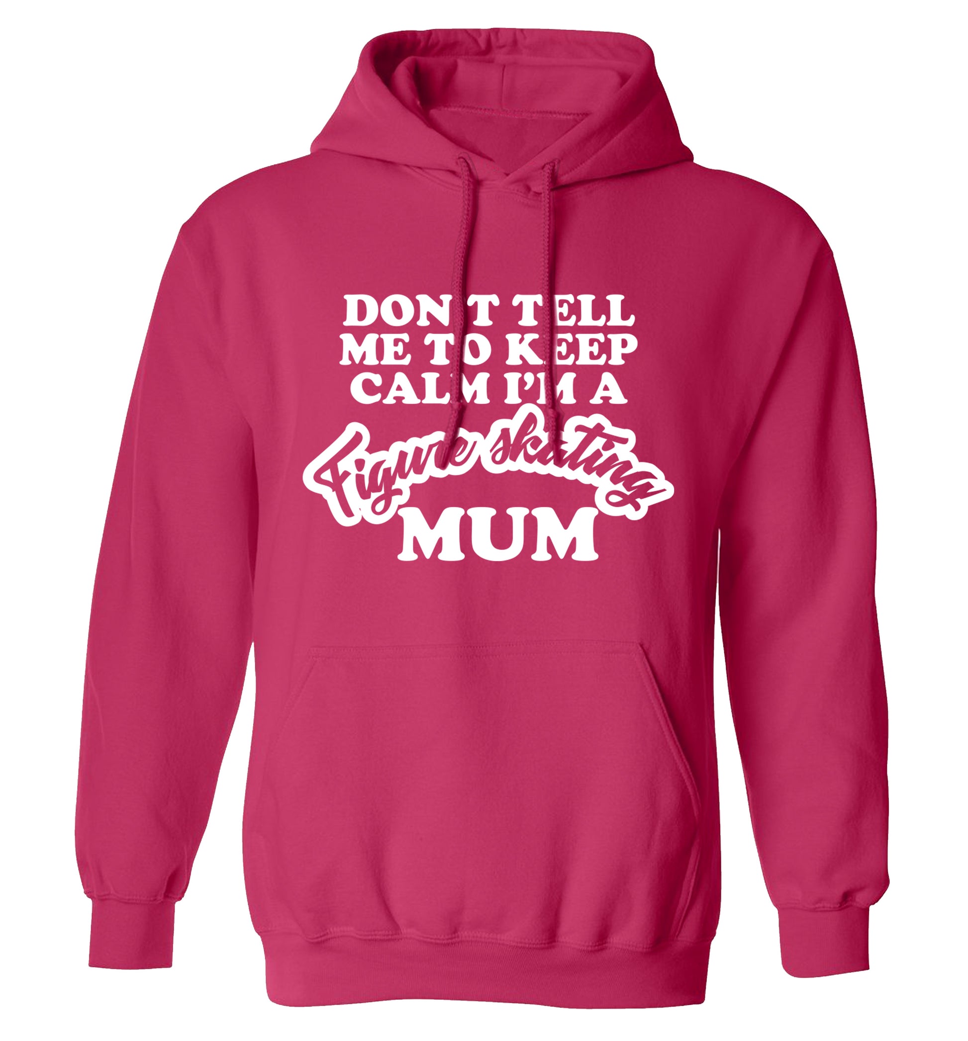 Don't tell me to keep calm I'm a figure skating mum adults unisexpink hoodie 2XL