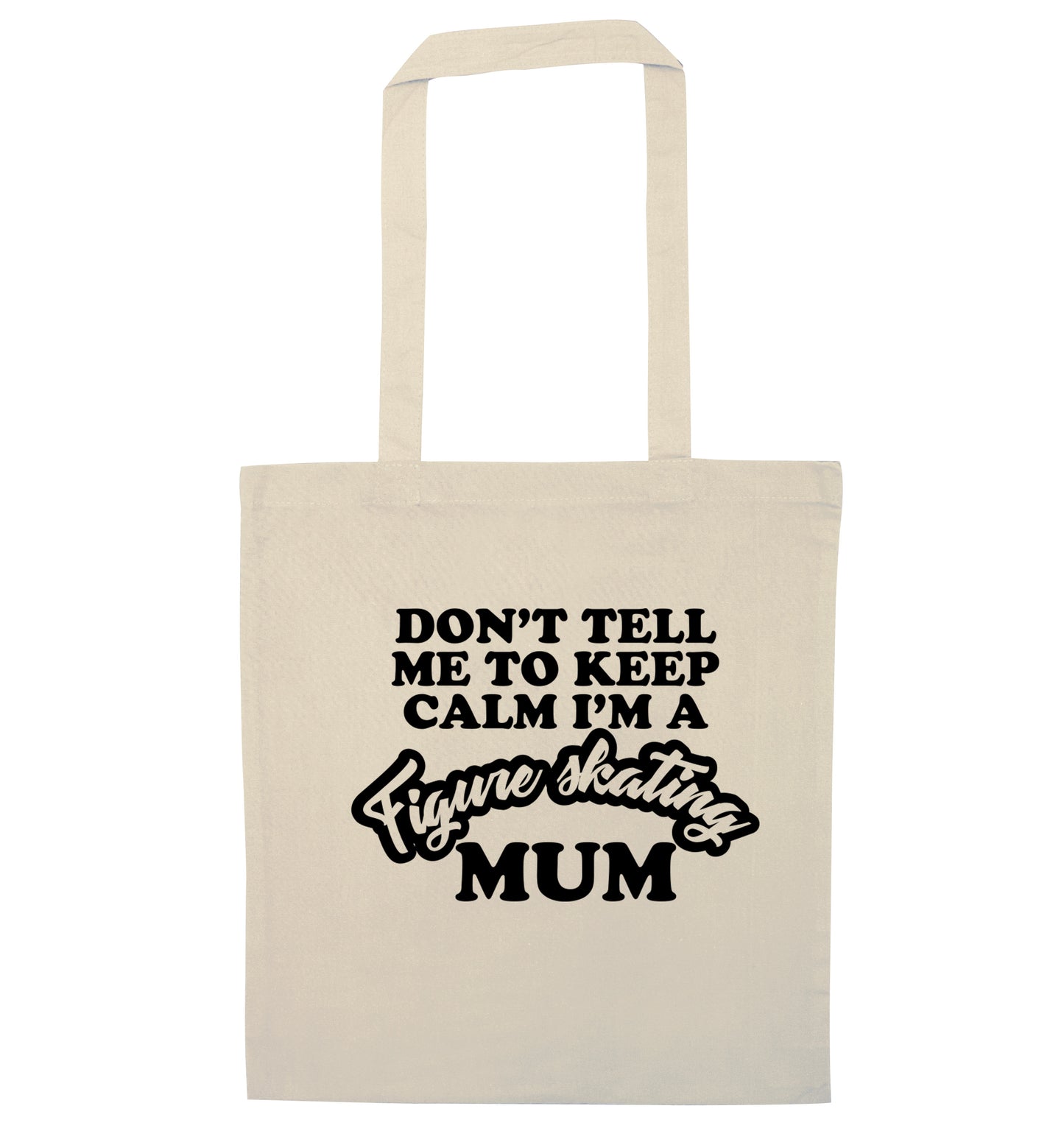 Don't tell me to keep calm I'm a figure skating mum natural tote bag