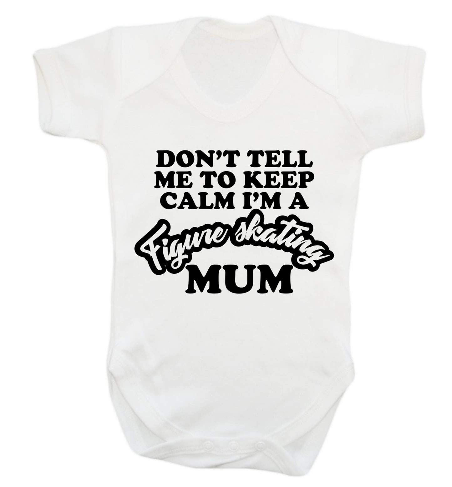 Don't tell me to keep calm I'm a figure skating mum Baby Vest white 18-24 months