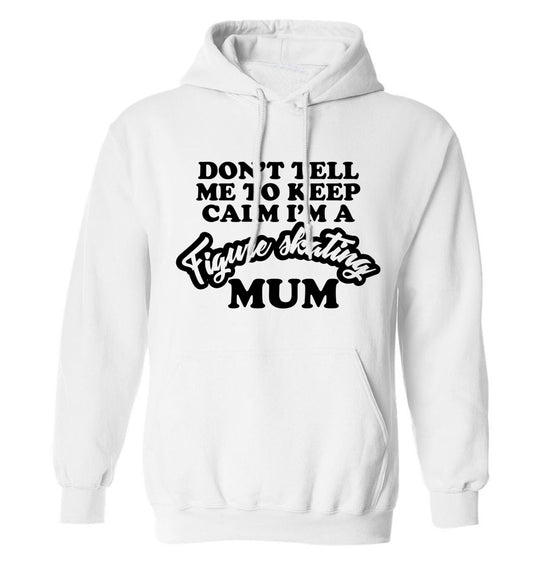 Don't tell me to keep calm I'm a figure skating mum adults unisexwhite hoodie 2XL