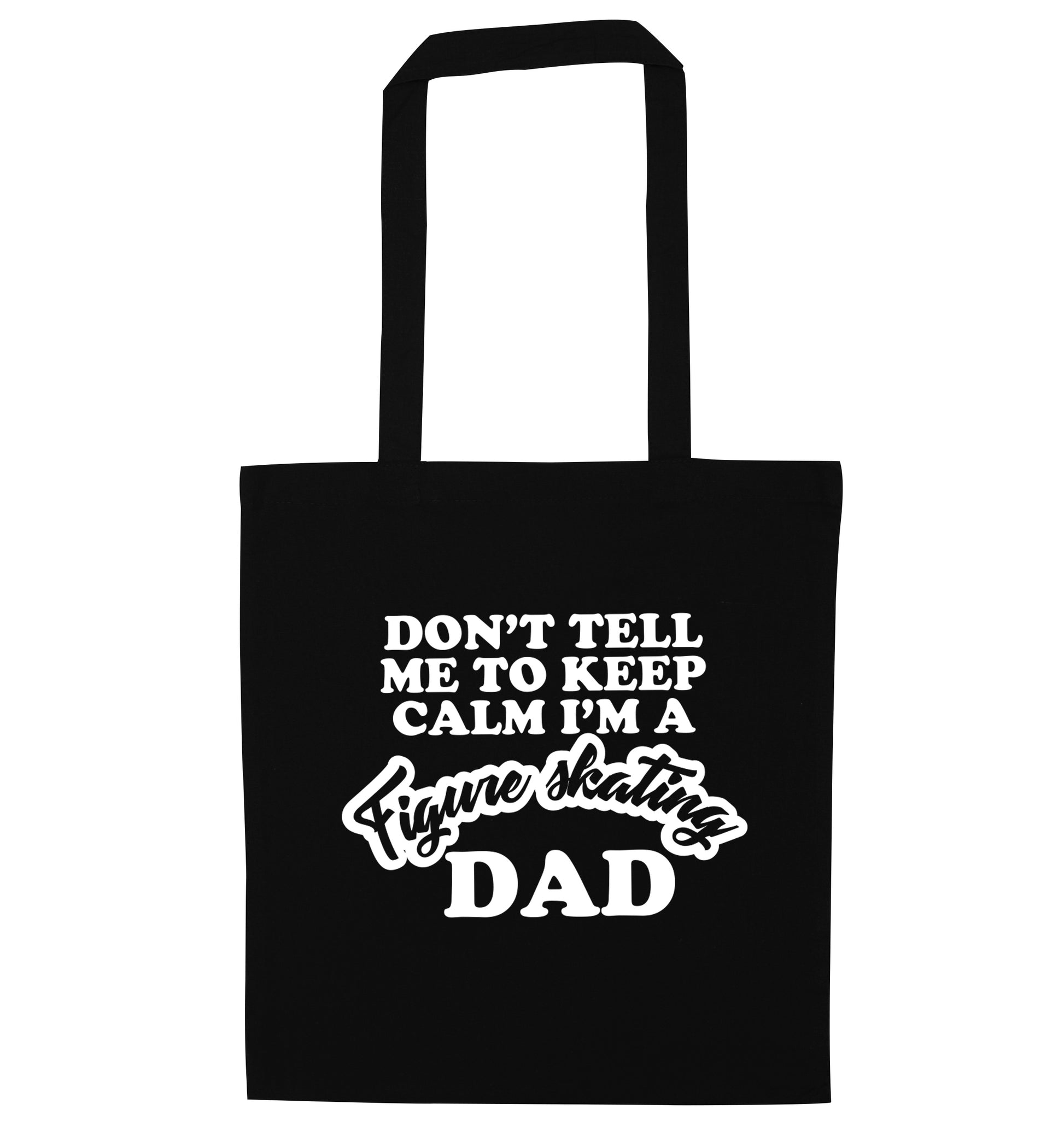 Don't tell me to keep calm I'm a figure skating dad black tote bag