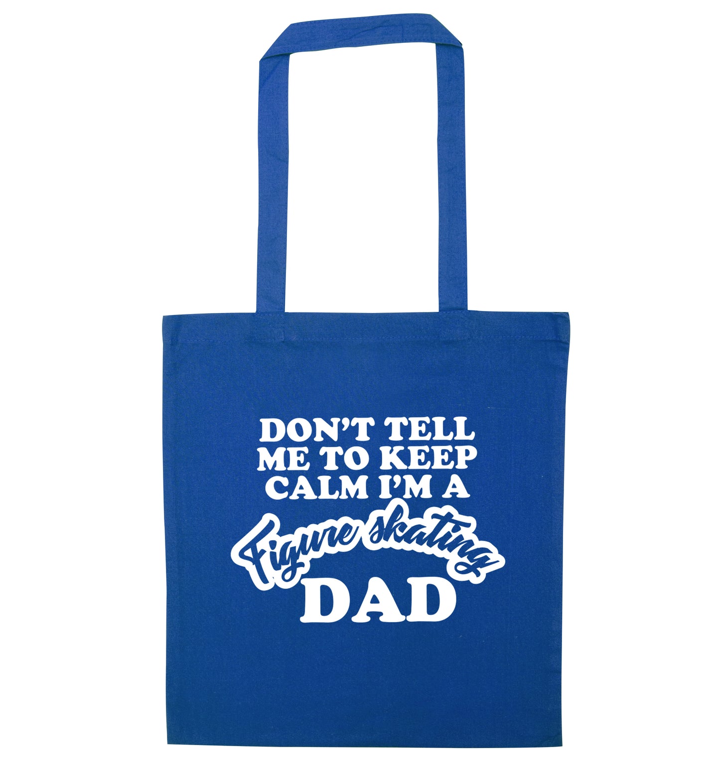 Don't tell me to keep calm I'm a figure skating dad blue tote bag