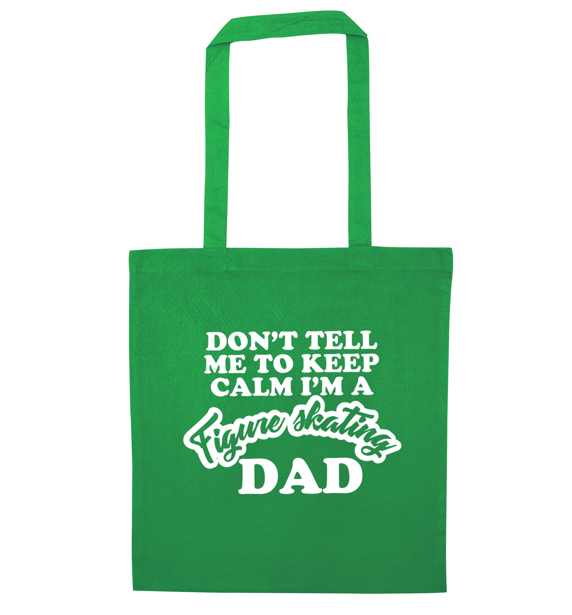 Don't tell me to keep calm I'm a figure skating dad green tote bag
