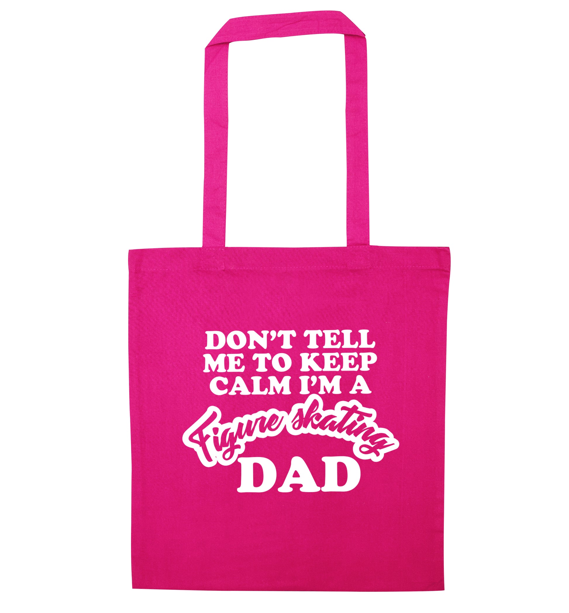 Don't tell me to keep calm I'm a figure skating dad pink tote bag
