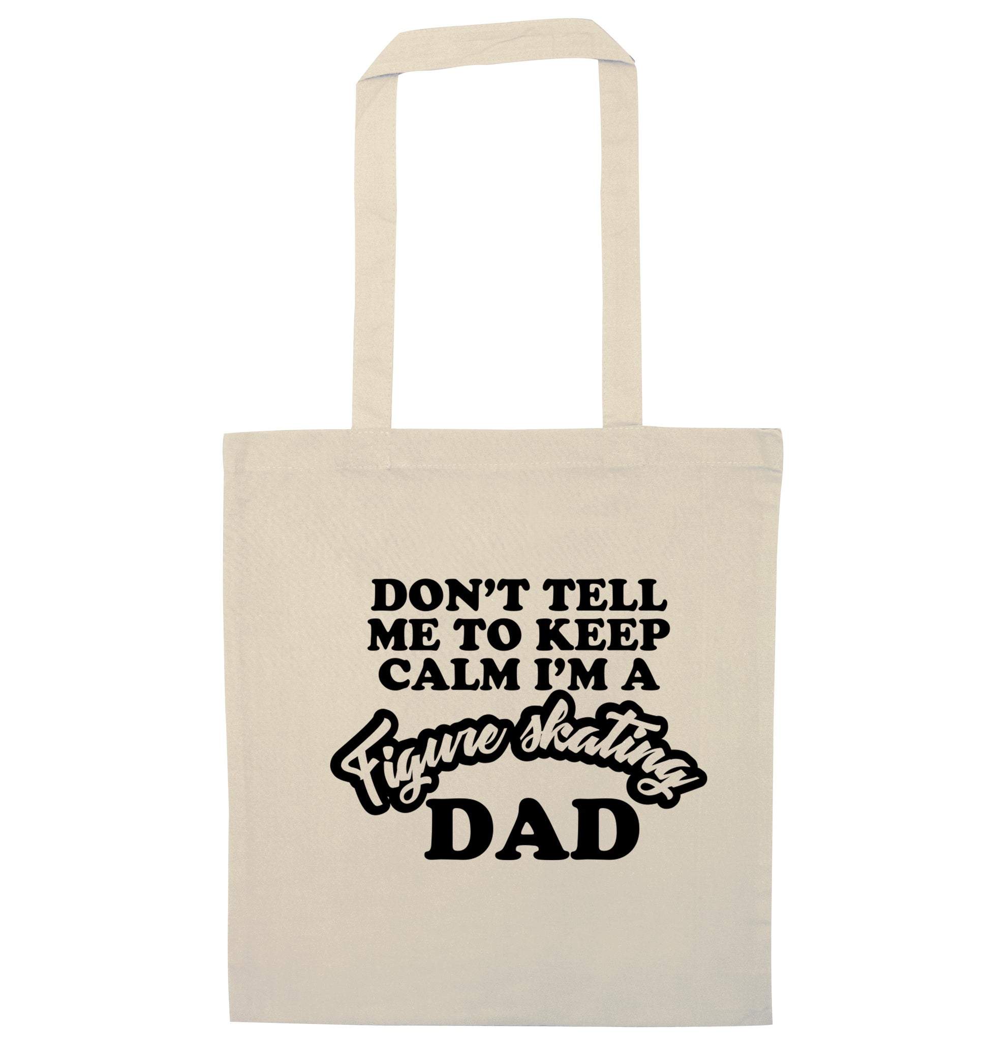 Don't tell me to keep calm I'm a figure skating dad natural tote bag