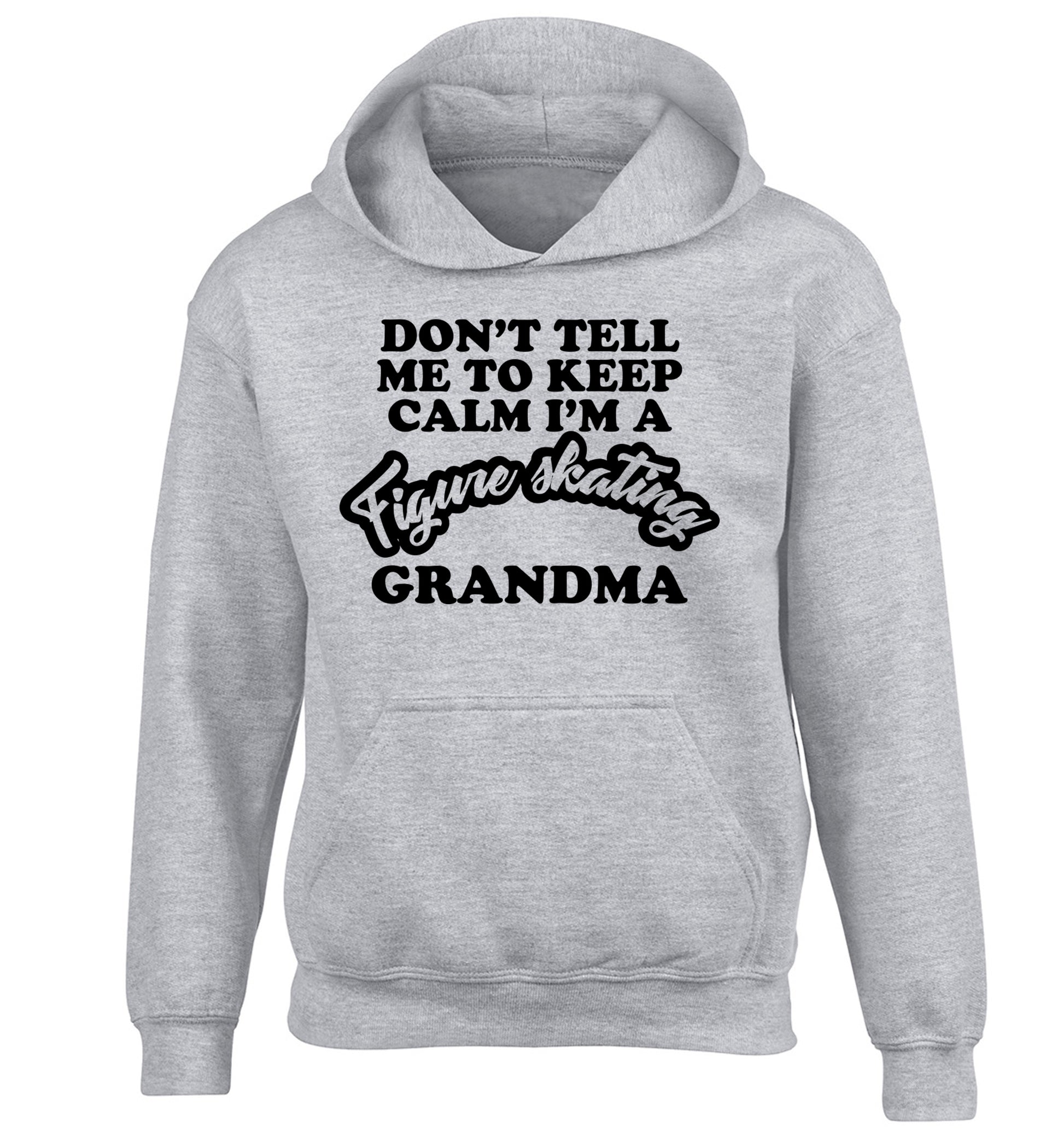 Don't tell me to keep calm I'm a figure skating grandma children's grey hoodie 12-14 Years