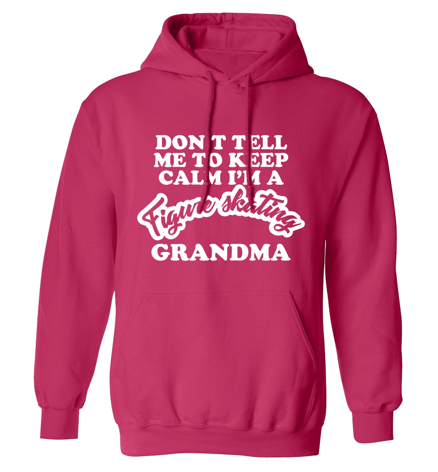 Don't tell me to keep calm I'm a figure skating grandma adults unisexpink hoodie 2XL