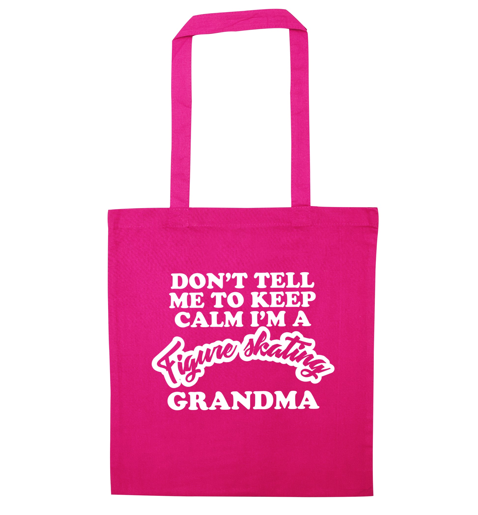 Don't tell me to keep calm I'm a figure skating grandma pink tote bag
