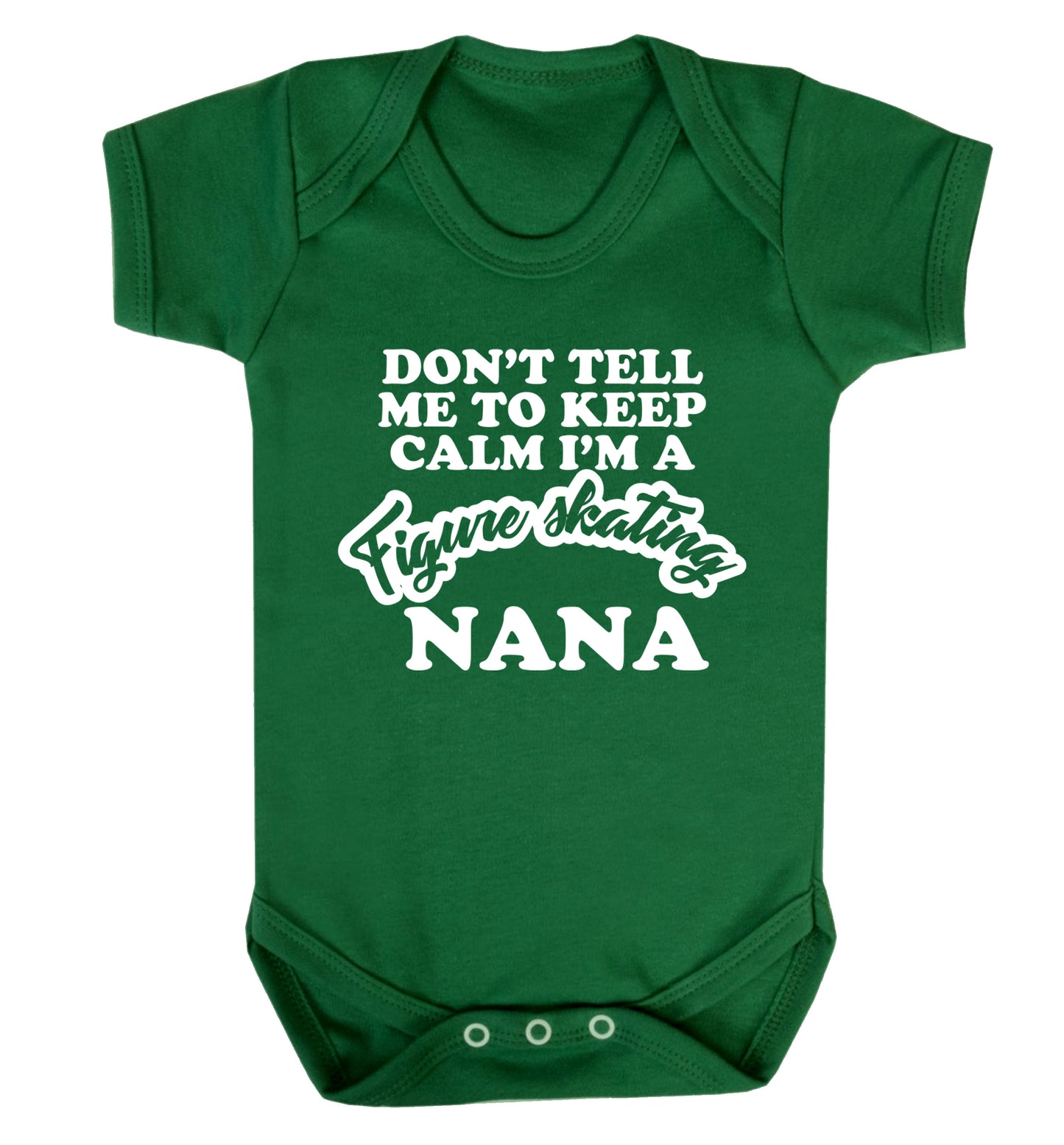 Don't tell me to keep calm I'm a figure skating nana Baby Vest green 18-24 months