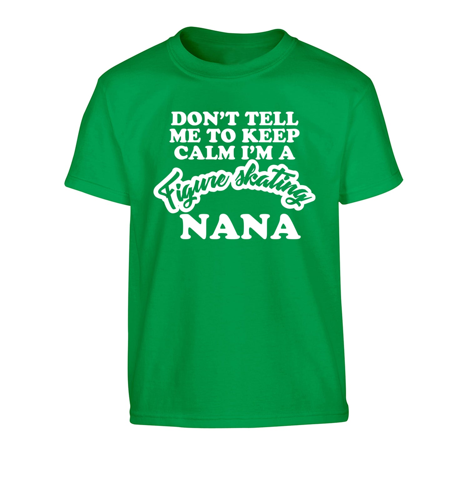 Don't tell me to keep calm I'm a figure skating nana Children's green Tshirt 12-14 Years