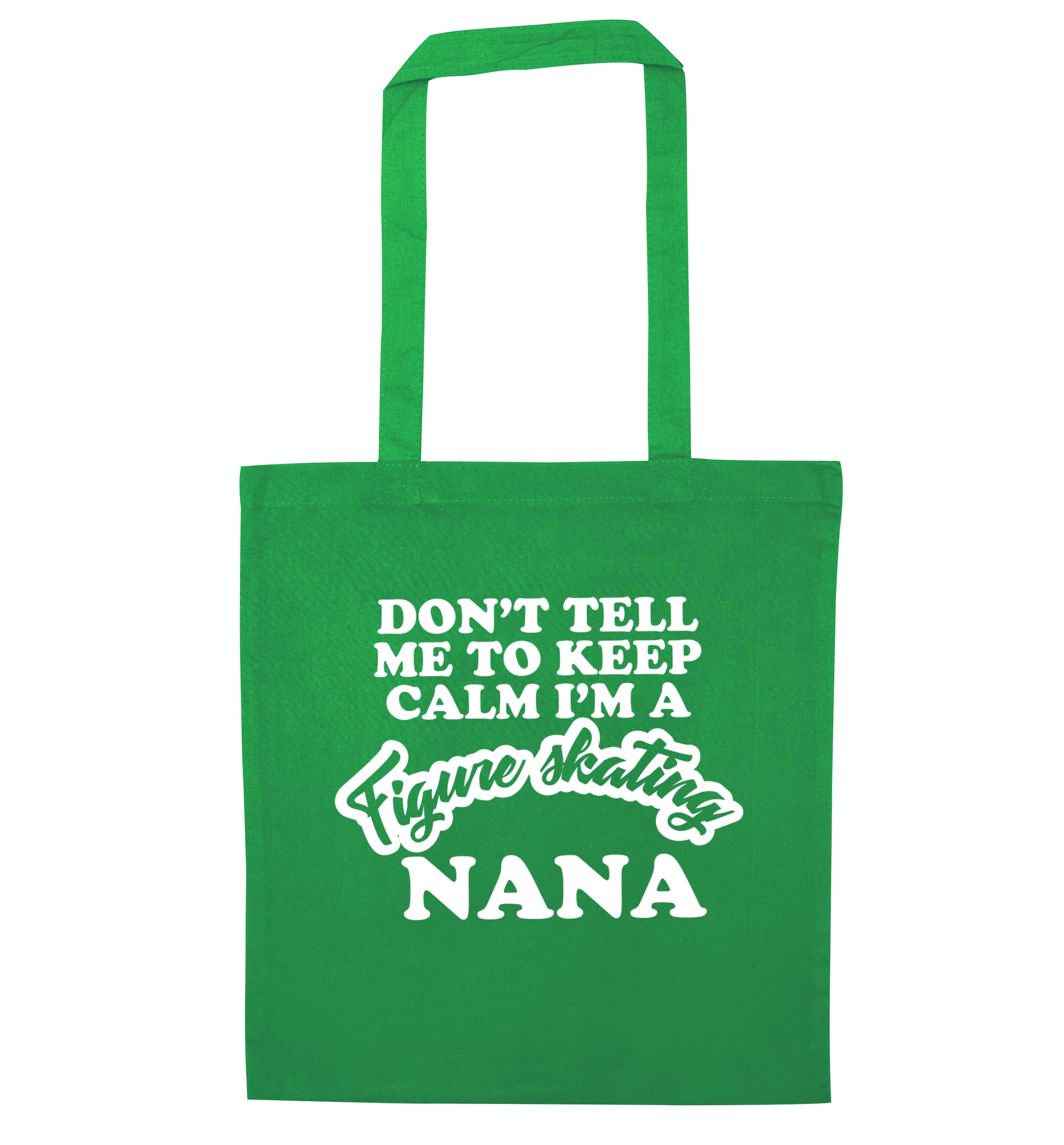 Don't tell me to keep calm I'm a figure skating nana green tote bag