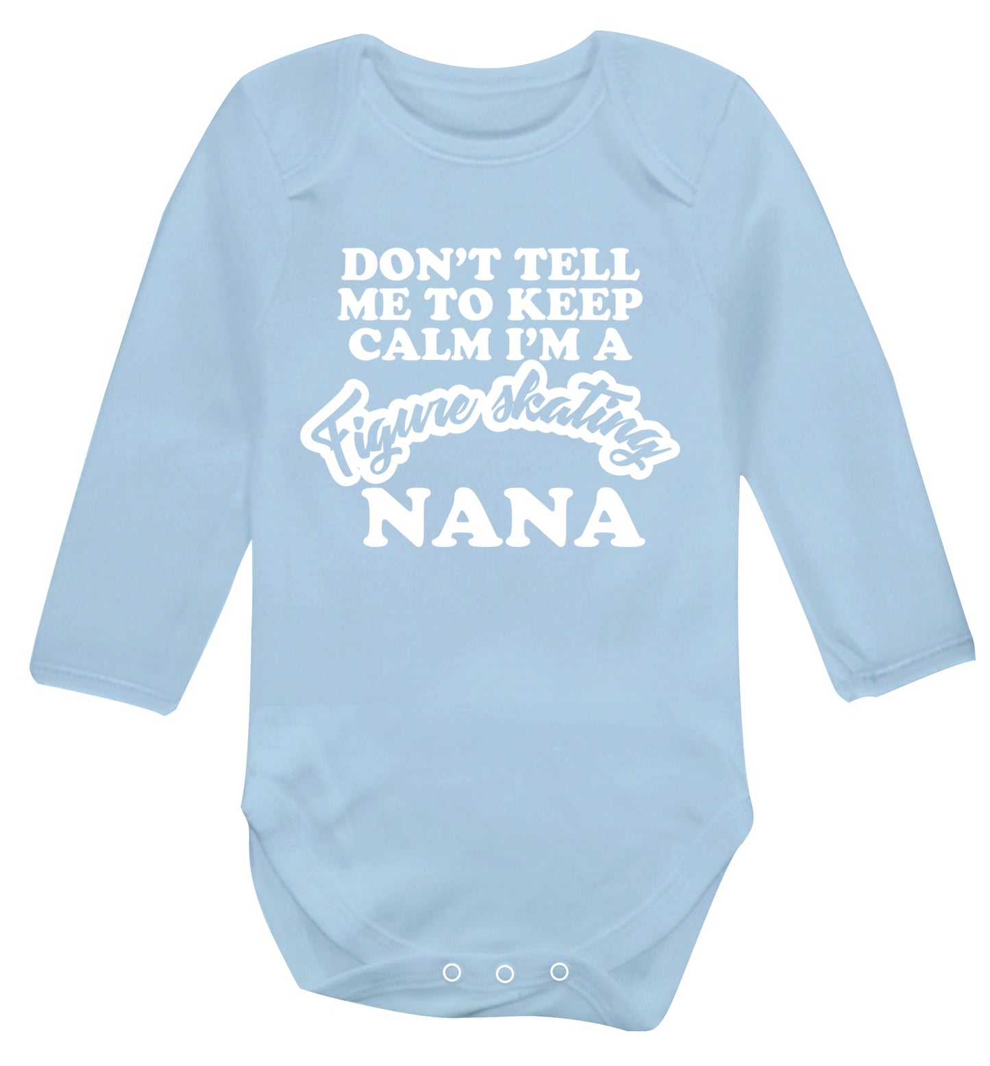 Don't tell me to keep calm I'm a figure skating nana Baby Vest long sleeved pale blue 6-12 months